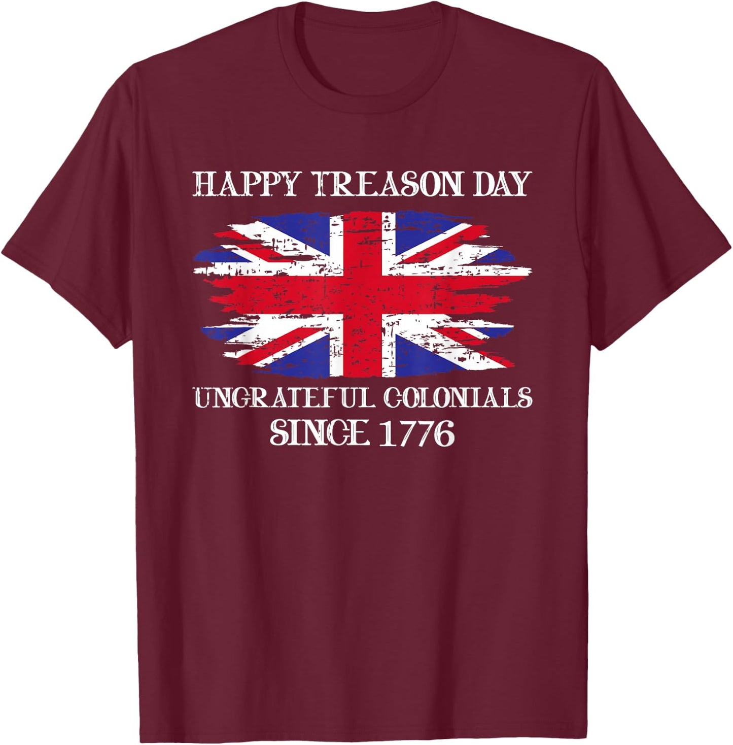Happy Treason Day 4th of July Vintage Ungrateful Colonial T-Shirt - T-Shirt | Maroon