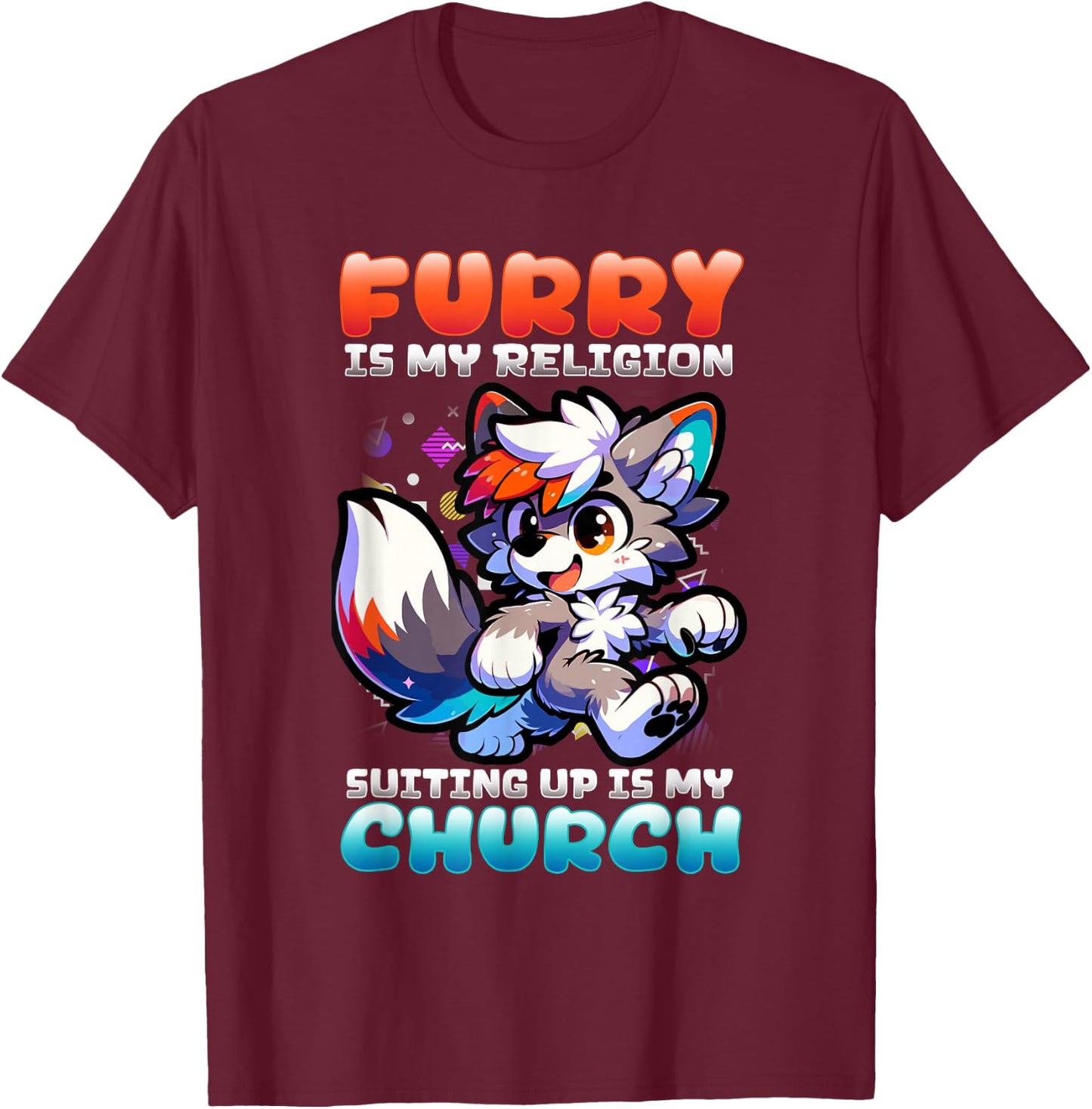 Furry Is My Religion Suiting Up Is My Church I Cute Cosplay T-Shirt - T-Shirt | Maroon