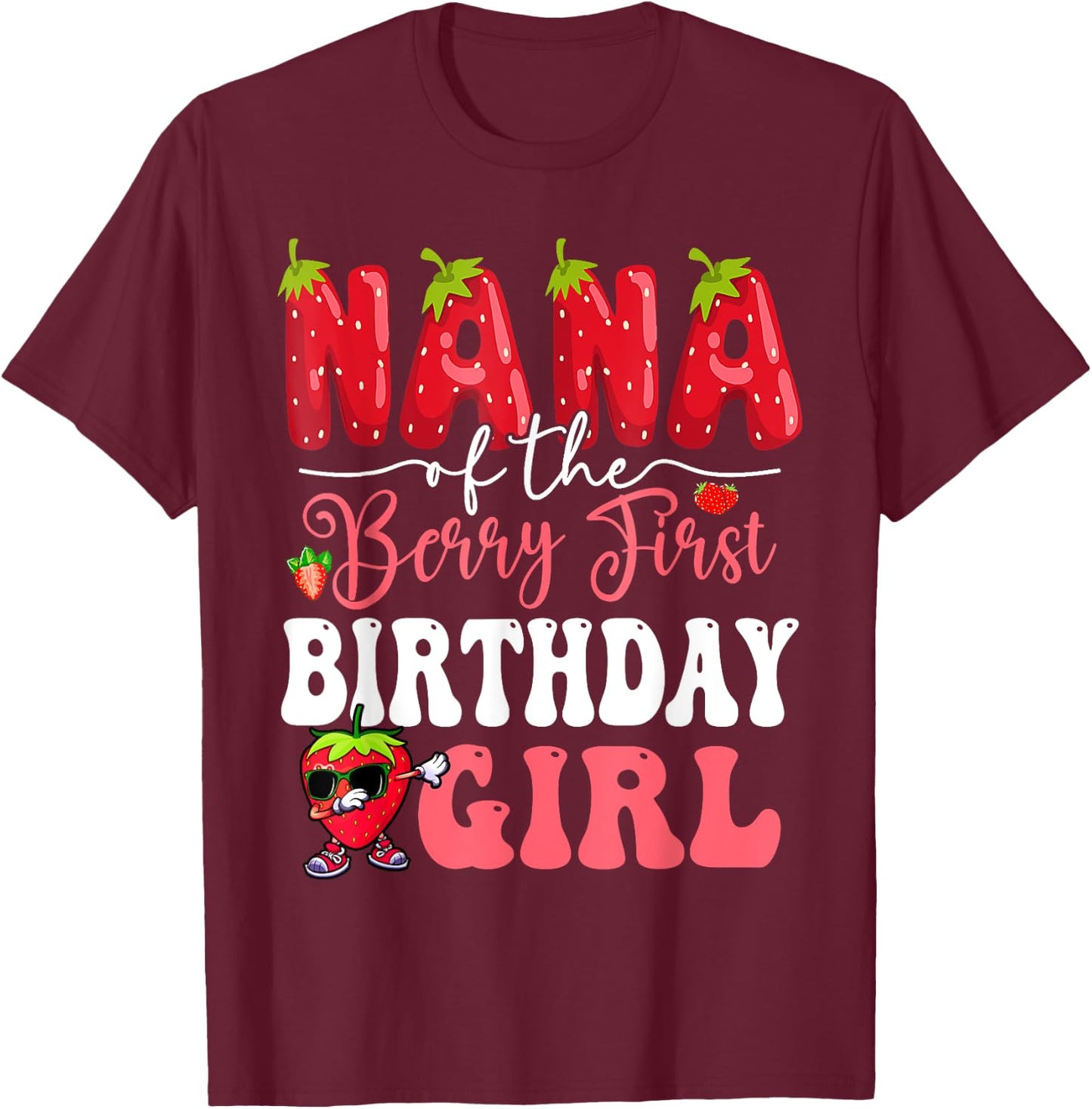 Nana of Berry First Birthday Girl Sweet One Strawberry T-Shirt - T-Shirt | Maroon