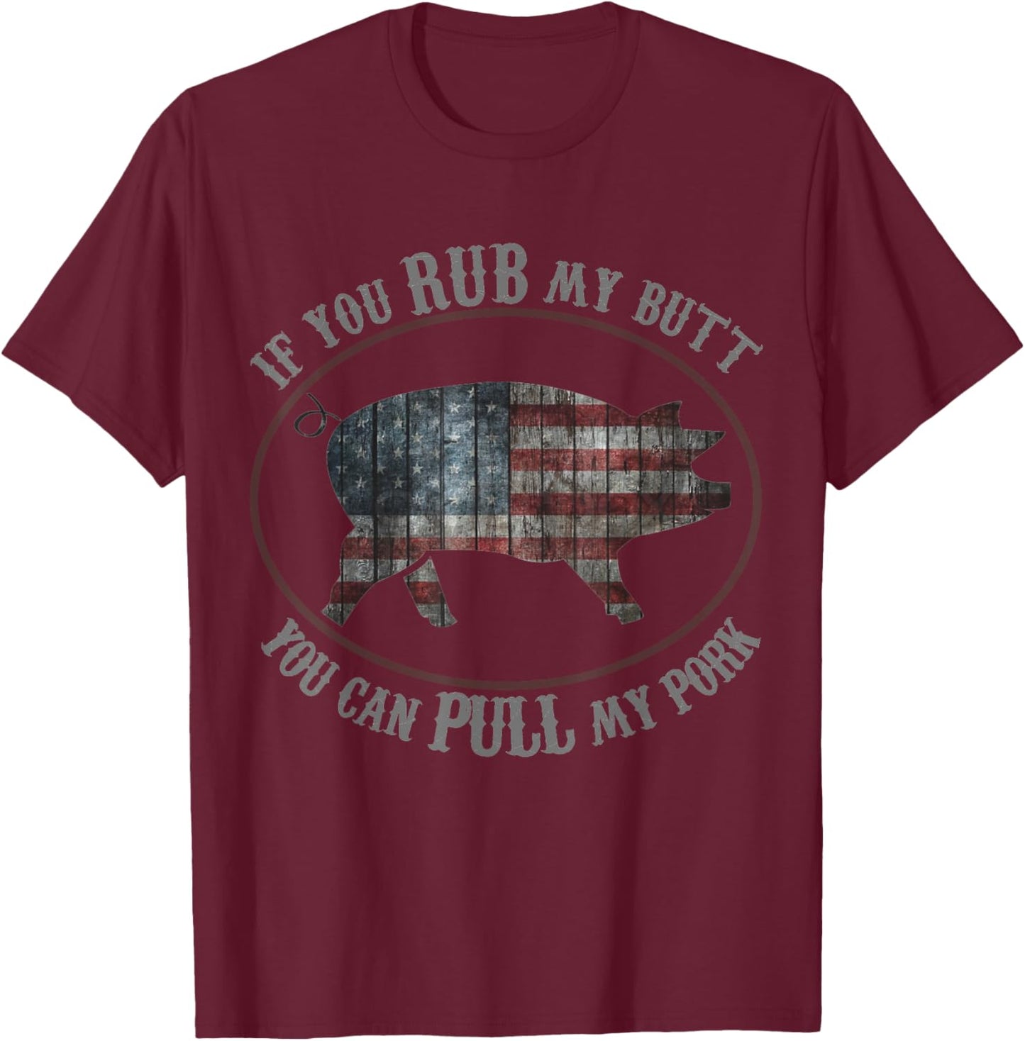 Patriotic BBQ Rub My Butt Pull My Pork Funny T Shirt Women Men T-Shirt - T-Shirt | Maroon