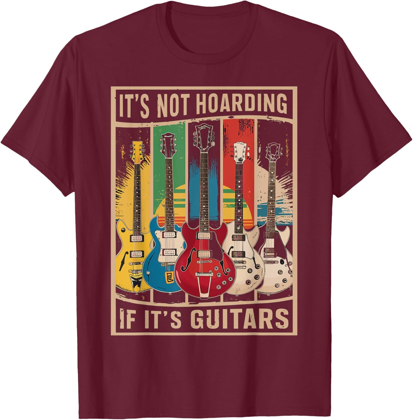 Its Not Hoarding If Its Guitars - Musician - Guitar Player T-Shirt - T-Shirt | Maroon