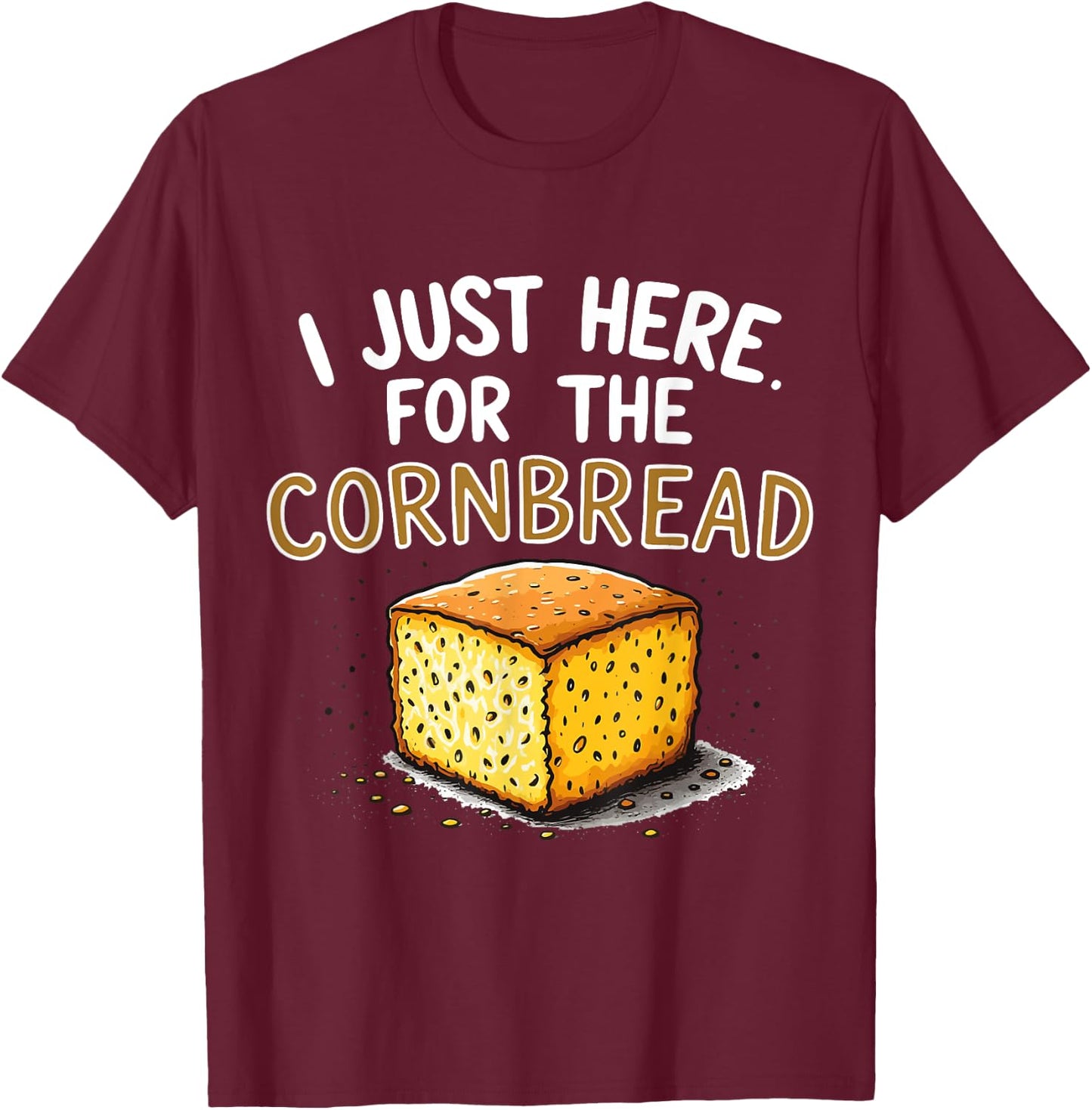 I'm Just Here for the Cornbread Funny Thanksgiving T-Shirt - T-Shirt | Maroon