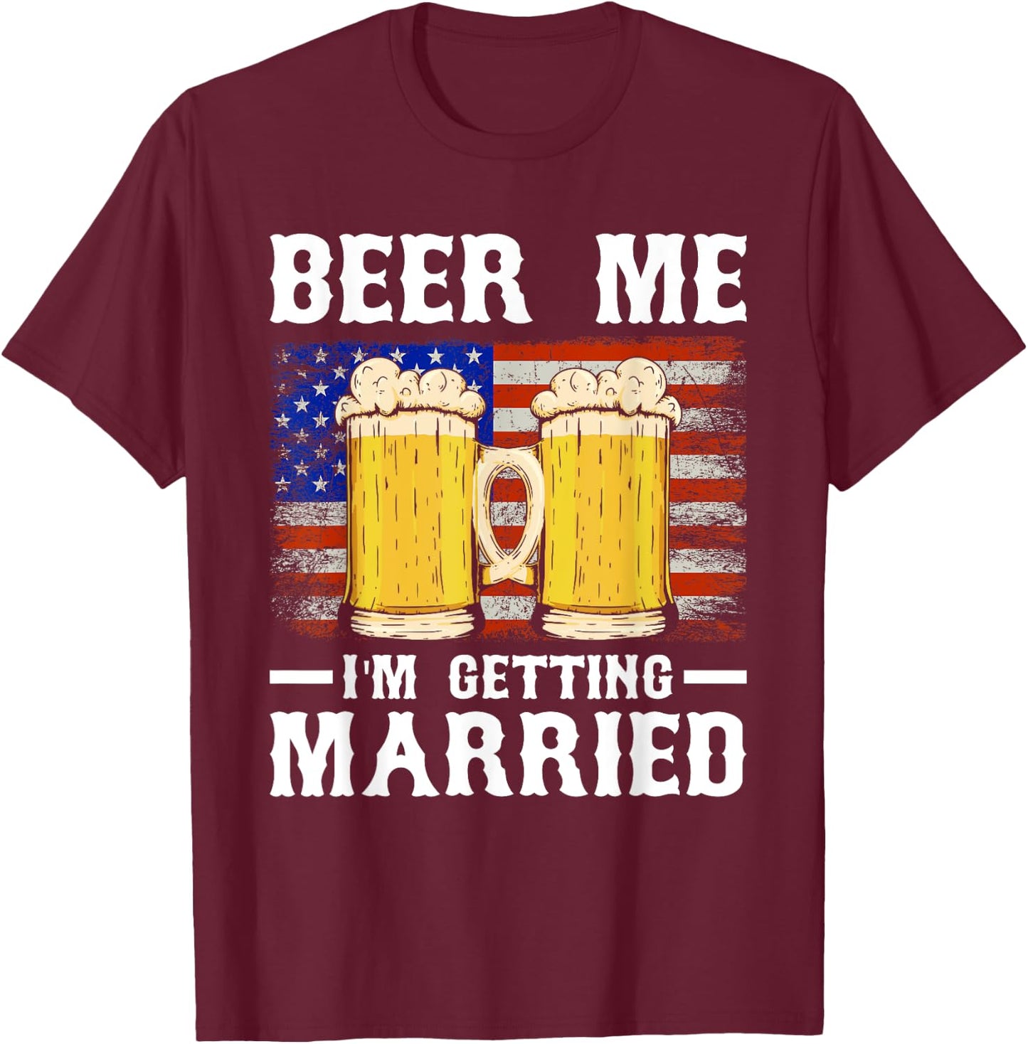 Beer Me I'm Getting Married Groom Groomsmen T-Shirt - T-Shirt | Maroon