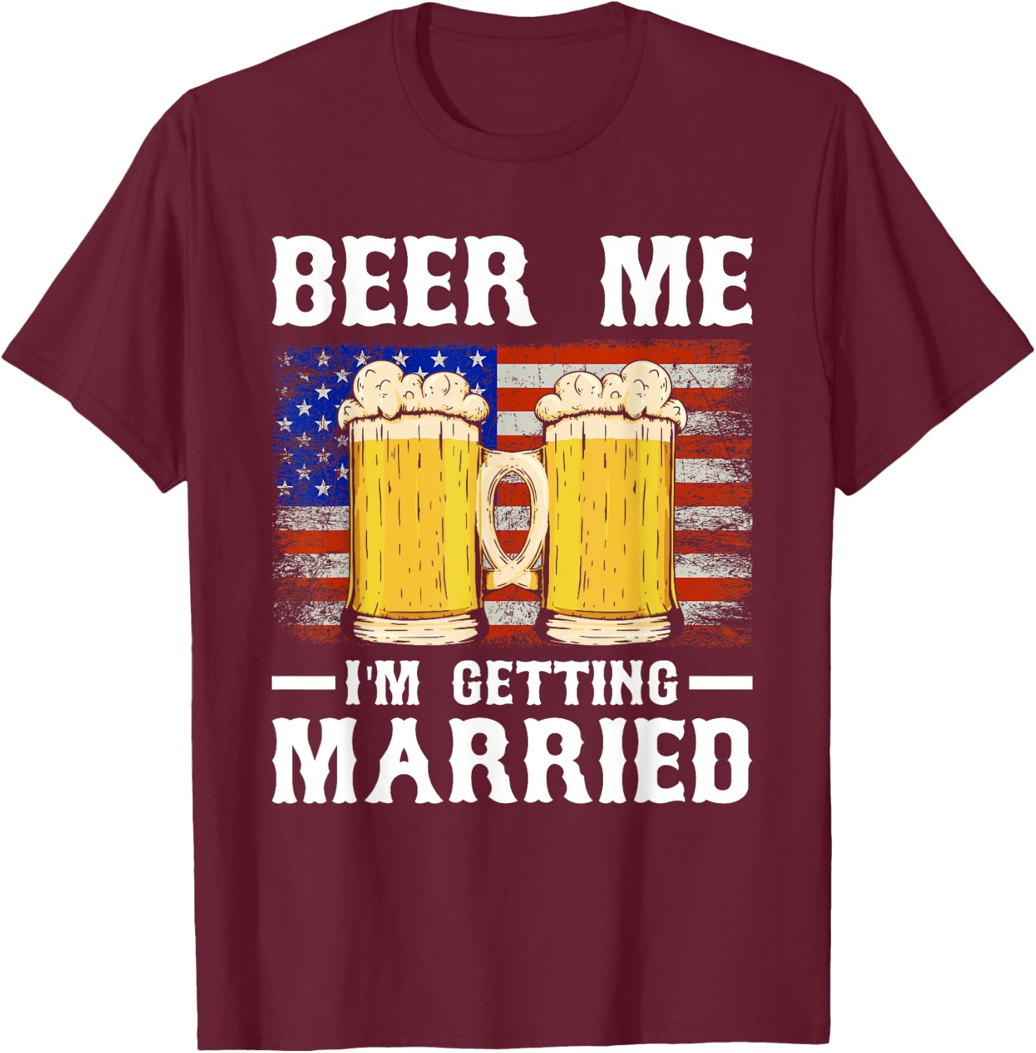 Beer Me I'm Getting Married Groom Groomsmen T-Shirt - T-Shirt | Maroon