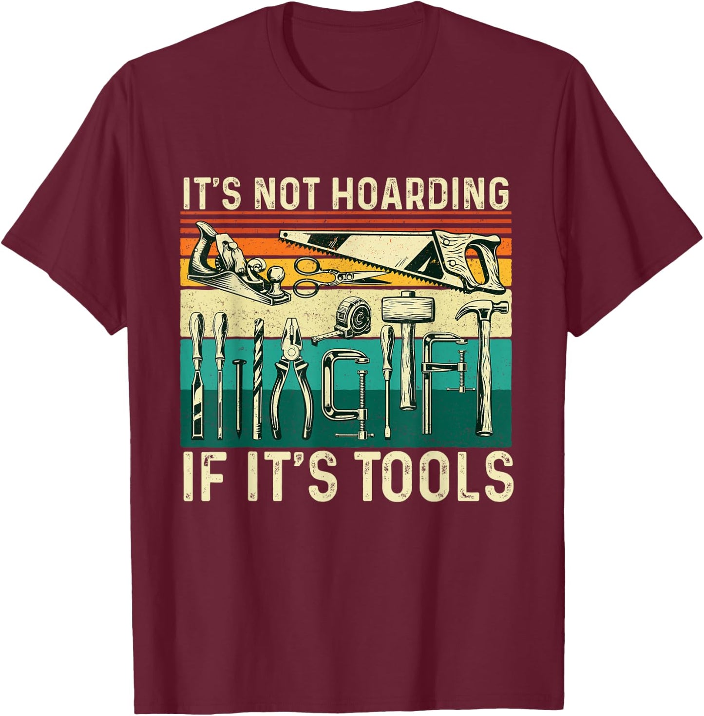 It's Not Hoarding If It's Tools - Woodworking Woodworker T-Shirt - T-Shirt | Maroon