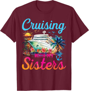 Cruising With My Sisters Cruise Trip Vacation Sisters Trip T-Shirt - T-Shirt | Maroon