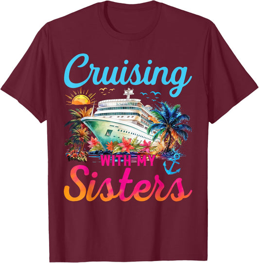 Cruising With My Sisters Cruise Trip Vacation Sisters Trip T-Shirt - T-Shirt | Maroon