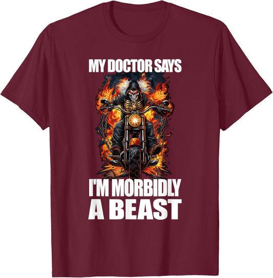 My Doctor Says I'm Morbidly A Beast T-Shirt - T-Shirt | Maroon