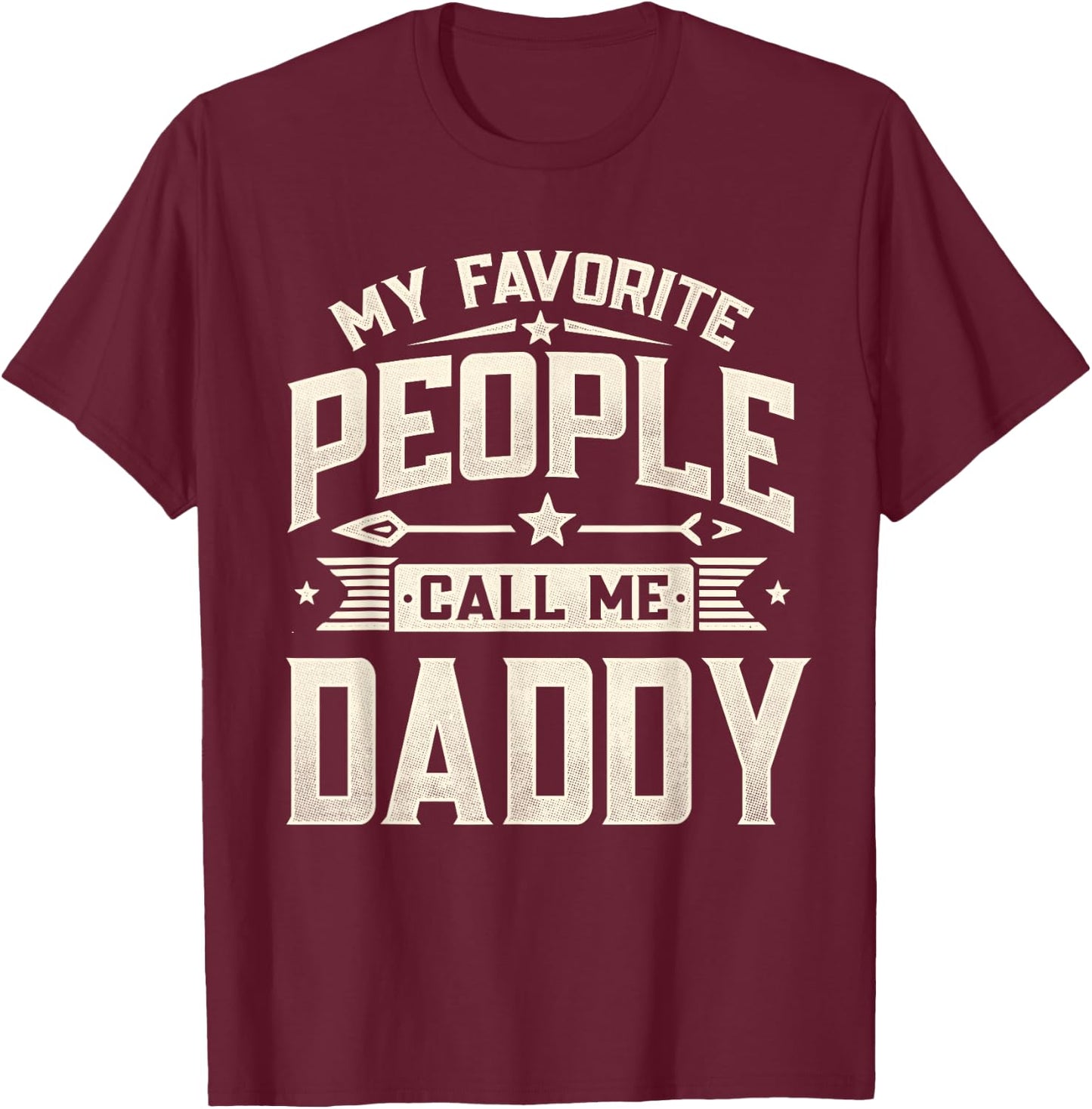 My Favorite People Call Me Daddy Funny Father's Day Husband T-Shirt - T-Shirt | Maroon