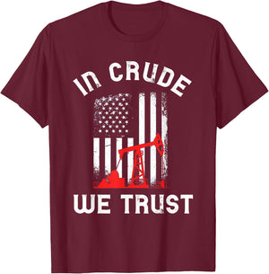 In Crude We Trust Oil Rig USA American Flag Oilfield T-Shirt - T-Shirt | Maroon