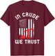 In Crude We Trust Oil Rig USA American Flag Oilfield T-Shirt - T-Shirt | Maroon