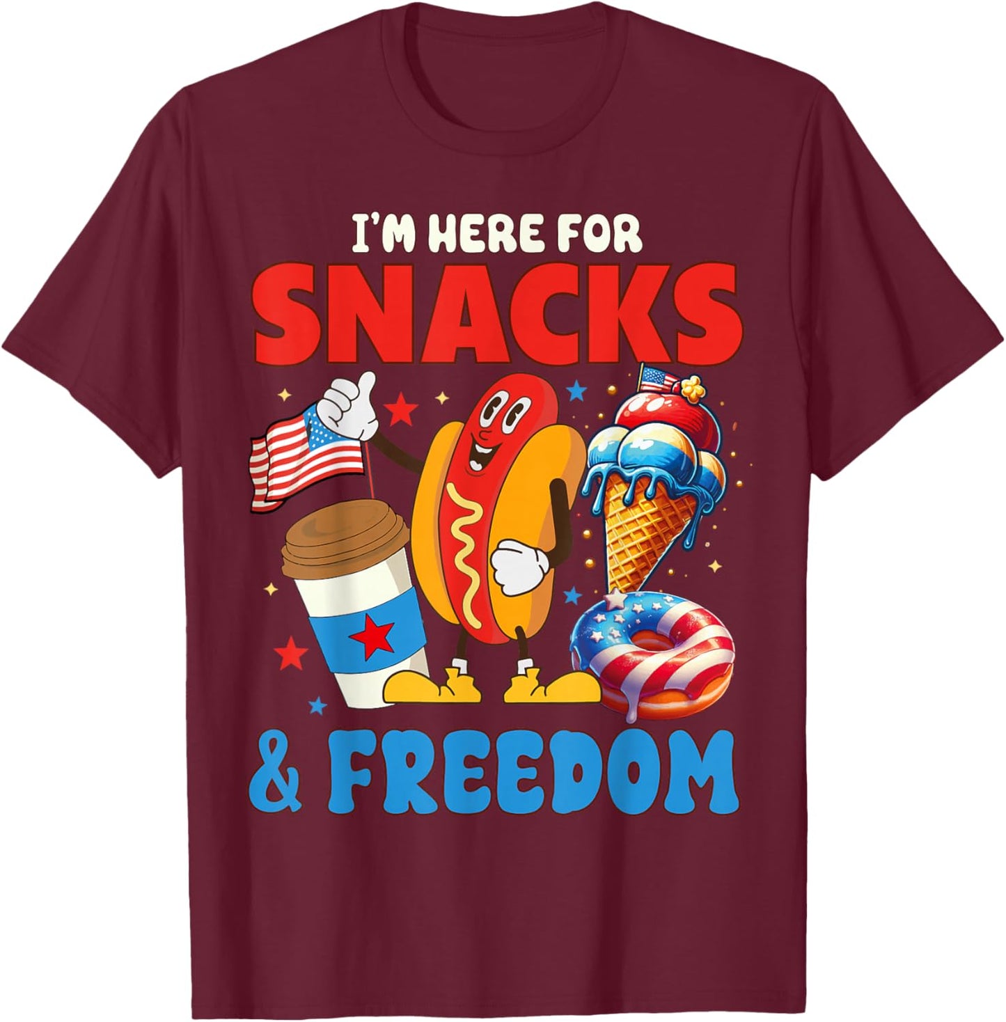 I'm here for Snacks and Freedom Vintage 4th of July Cute T-Shirt - T-Shirt | Maroon