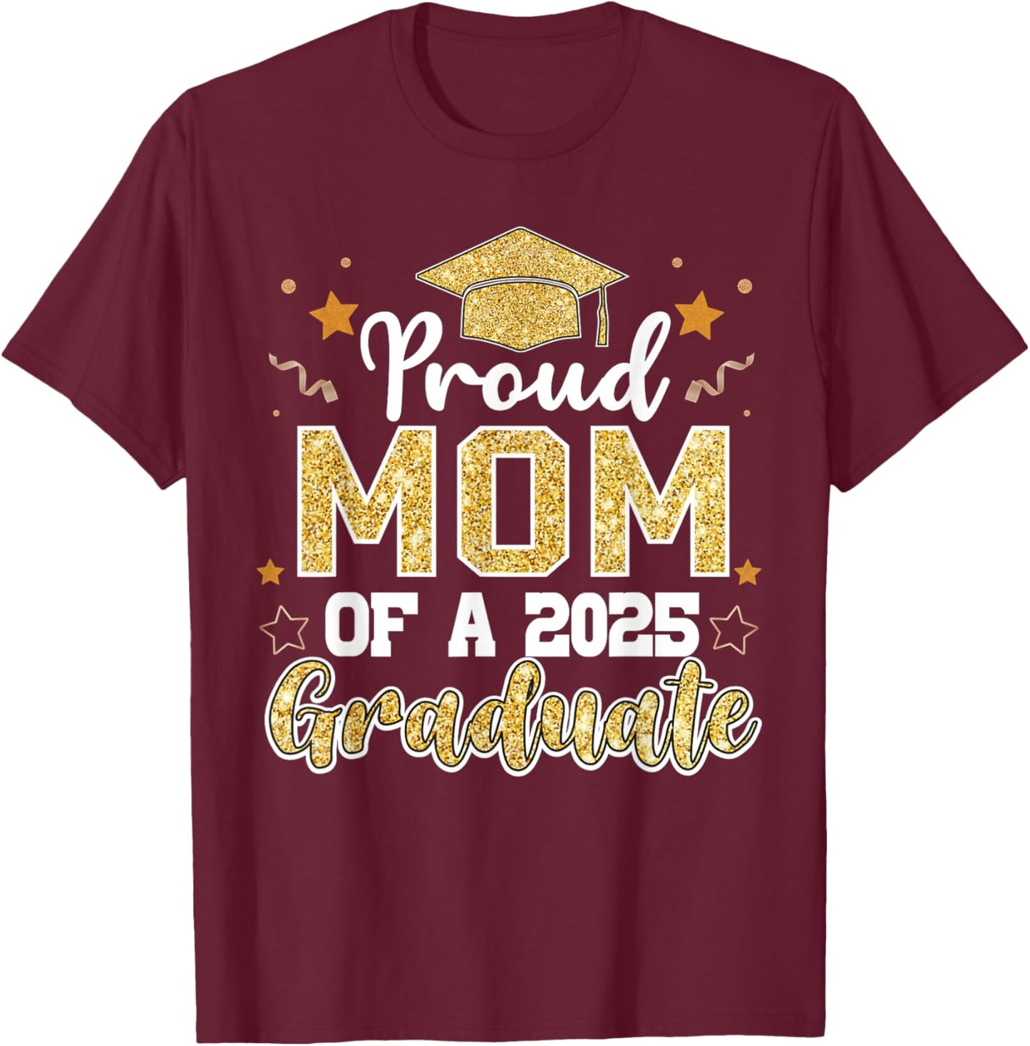 Mom Senior 2025 Proud Mom Of A Class Of 2025 Graduate T-Shirt - T-Shirt | Maroon