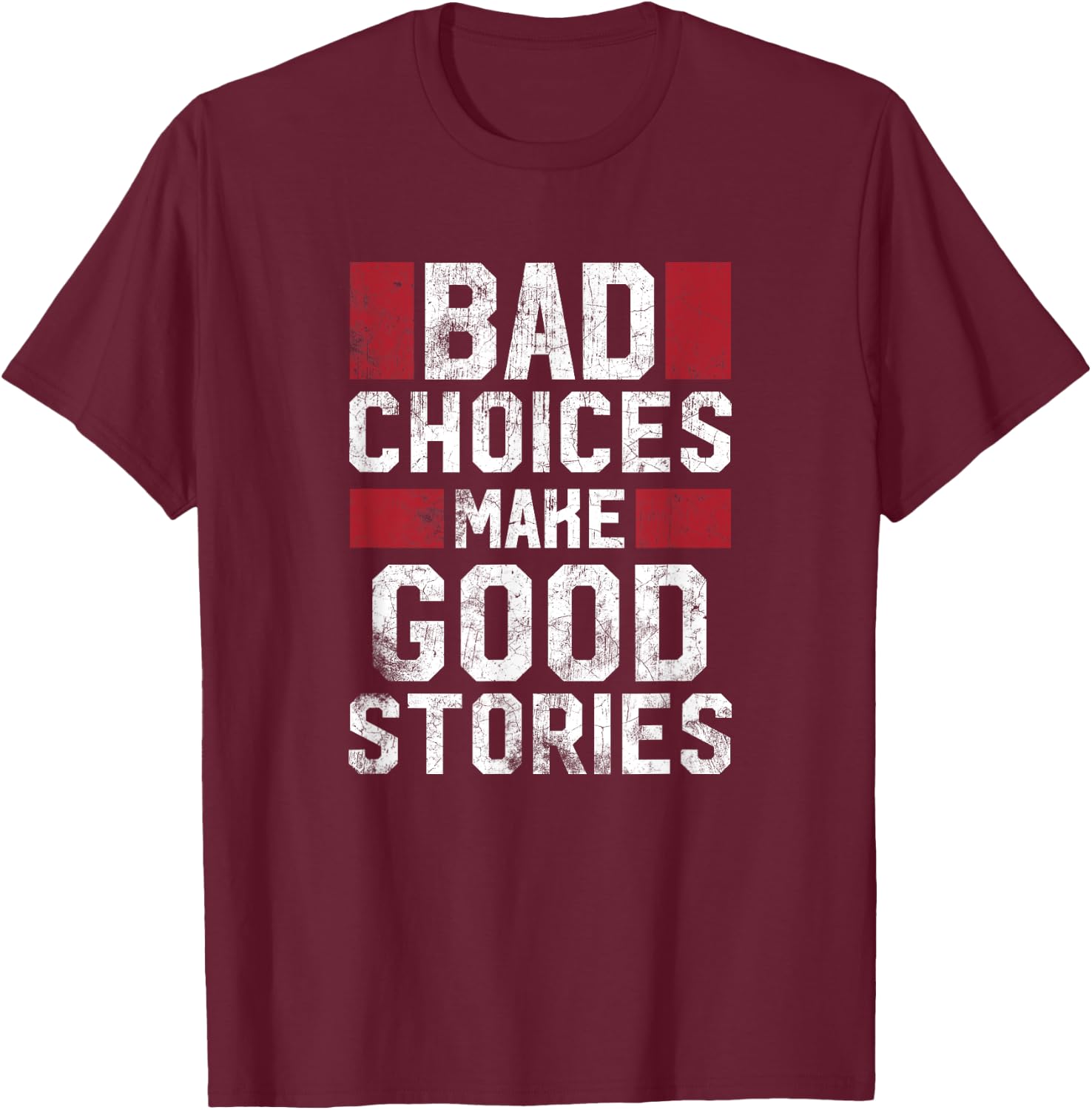 Bad Choices Make Good Stories T Shirt Vintage Funny Sayings T-Shirt - T-Shirt | Maroon