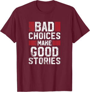 Bad Choices Make Good Stories T Shirt Vintage Funny Sayings T-Shirt - T-Shirt | Maroon