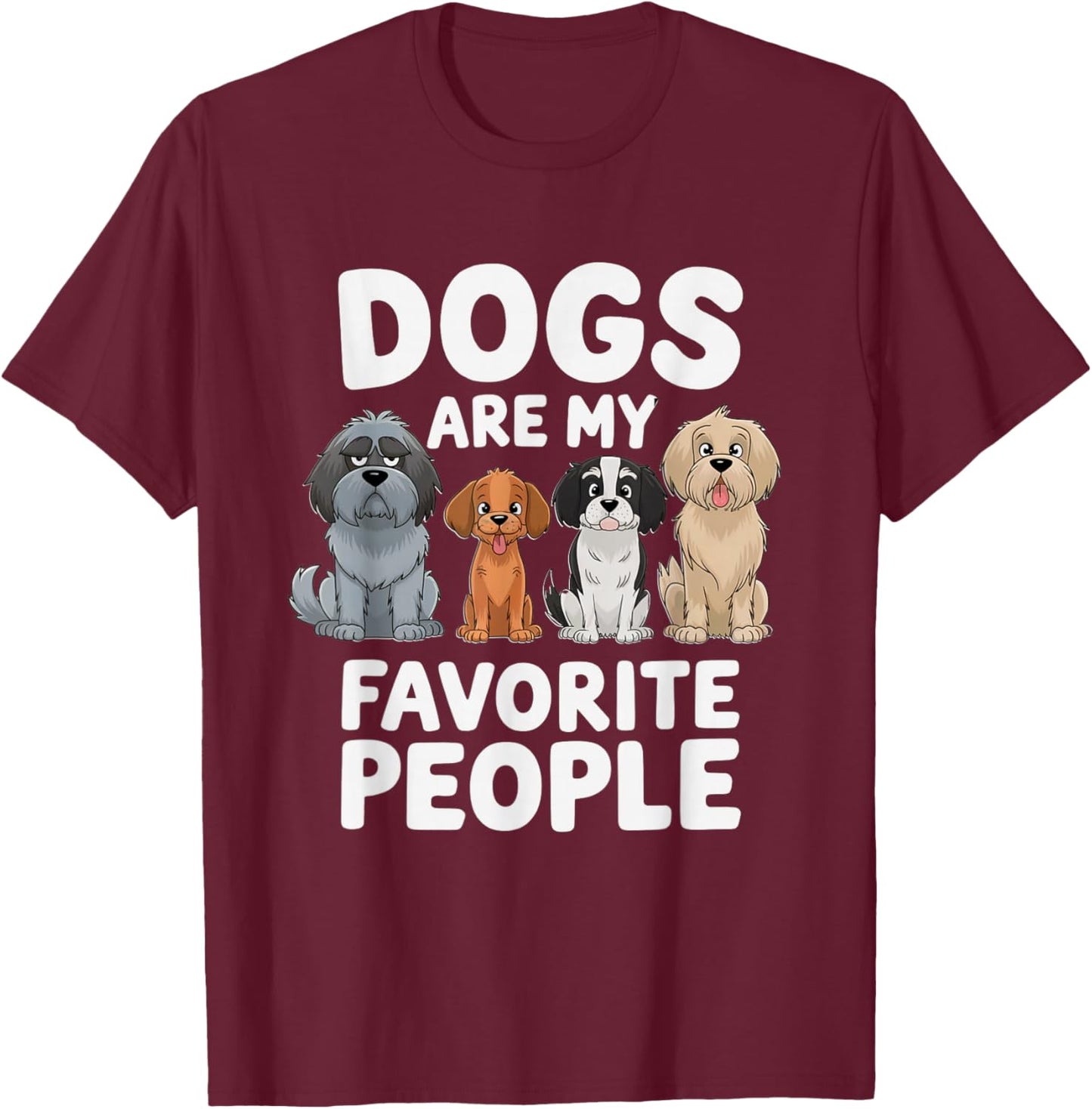 Dogs Are My Favorite People - Funny Dog Lover T-Shirt - T-Shirt | Maroon
