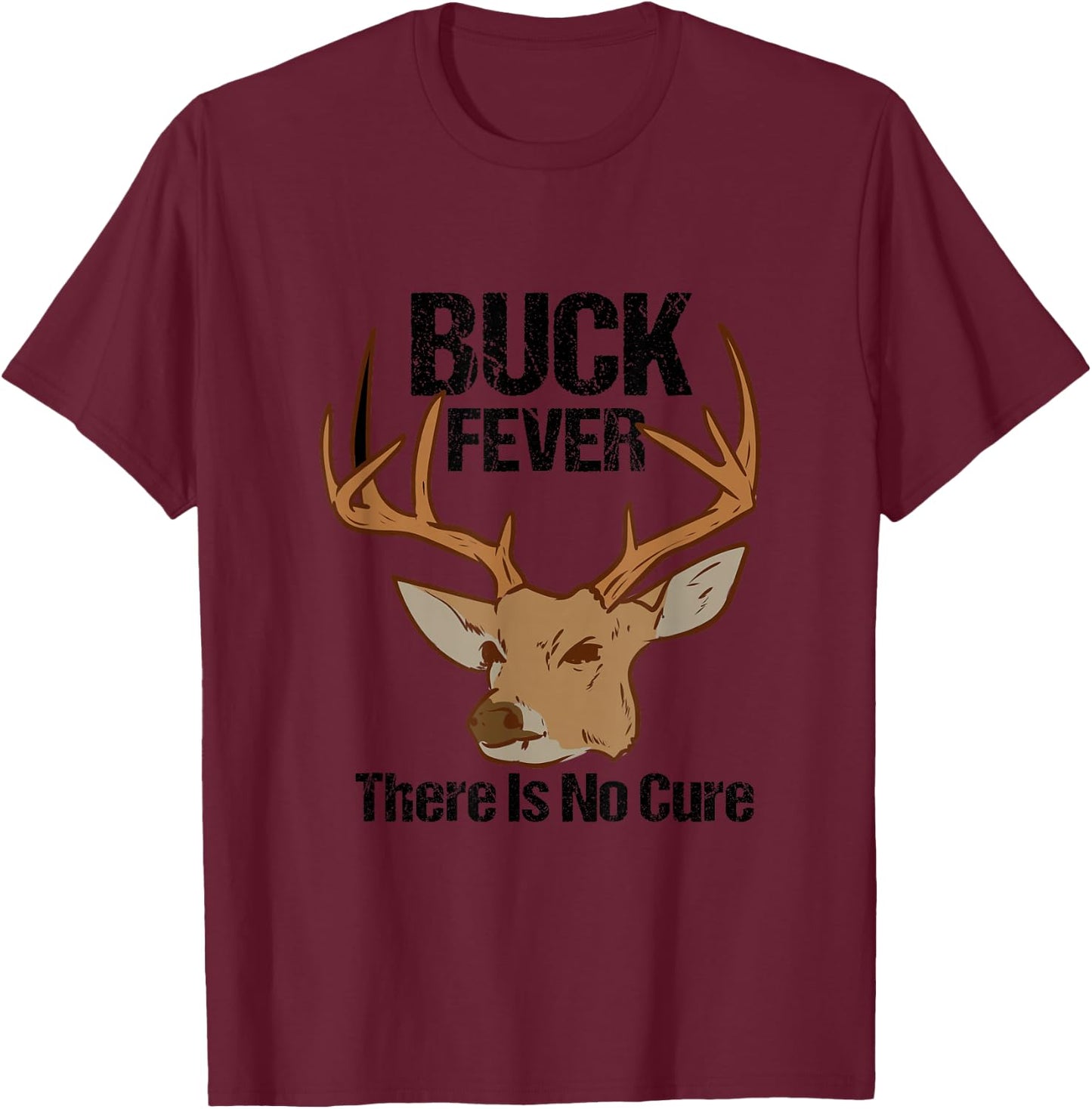 Buck Fever There Is No Cure Funny Hunting Deer Season T-Shirt - T-Shirt | Maroon