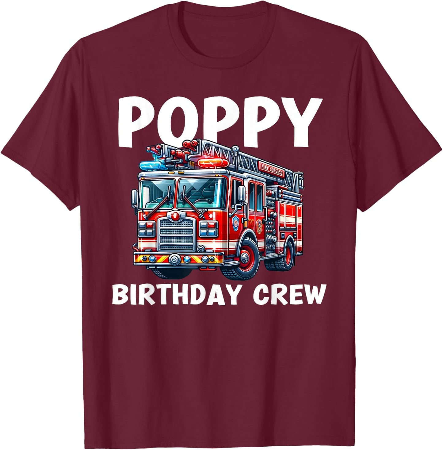 Poppy Birthday Crew Fire Truck Bday Party Matching Family T-Shirt - T-Shirt | Maroon
