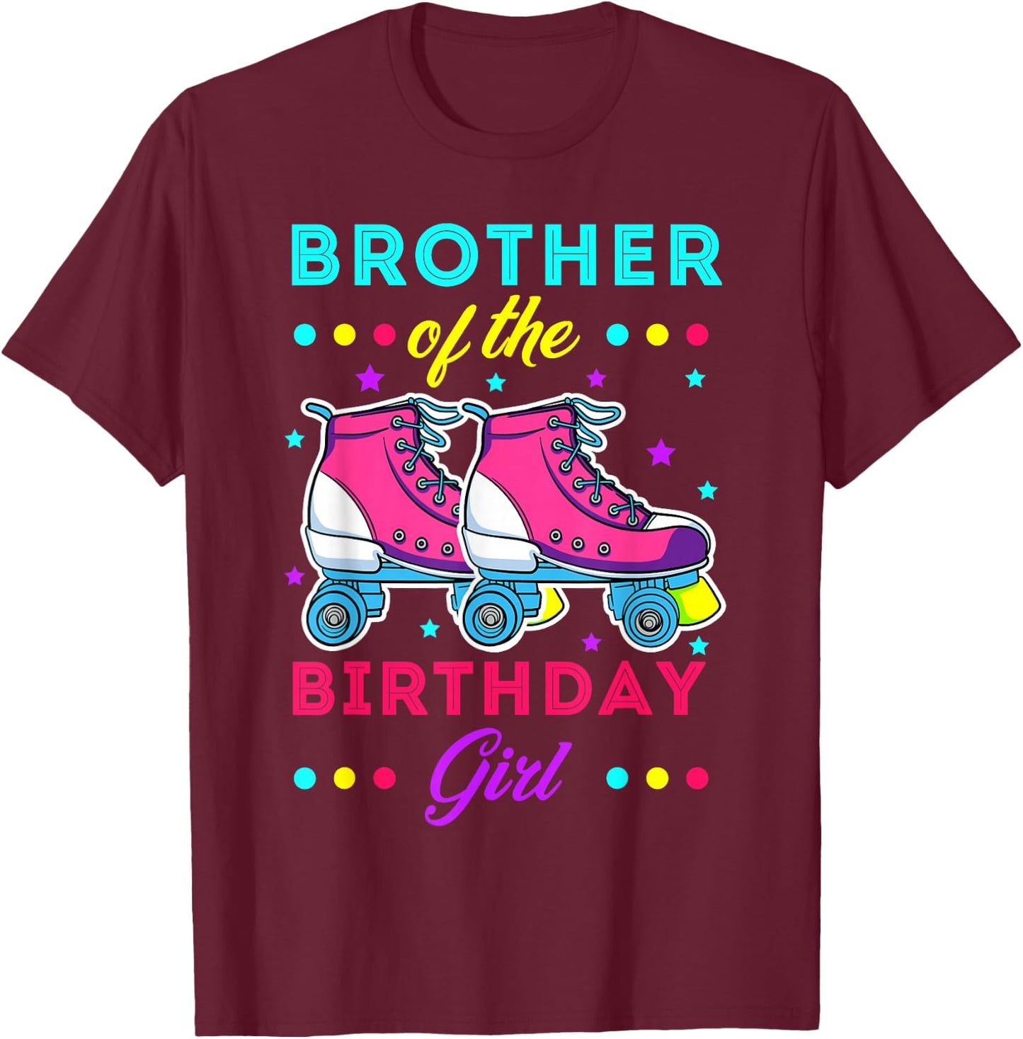 Brother of the Birthday Girl Roller Skates Bday Skating T-Shirt - T-Shirt | Maroon