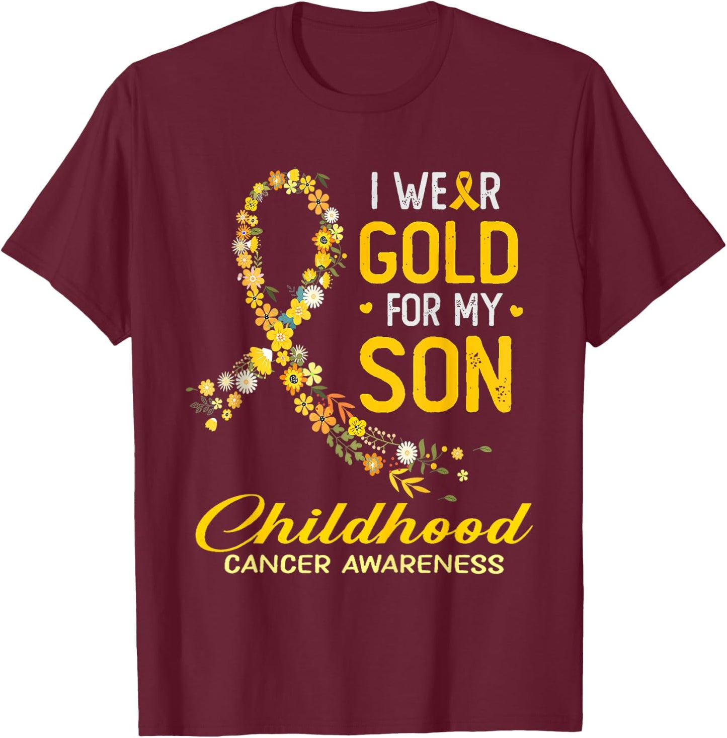 I Wear Gold For My Son Childhood Cancer Awareness Flower T-Shirt - T-Shirt | Maroon