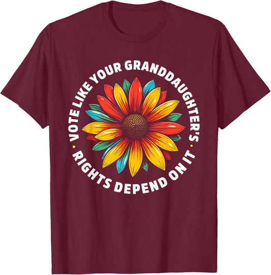 Vote Like Your Granddaughters Rights Depend on it Men Women T-Shirt - T-Shirt | Maroon