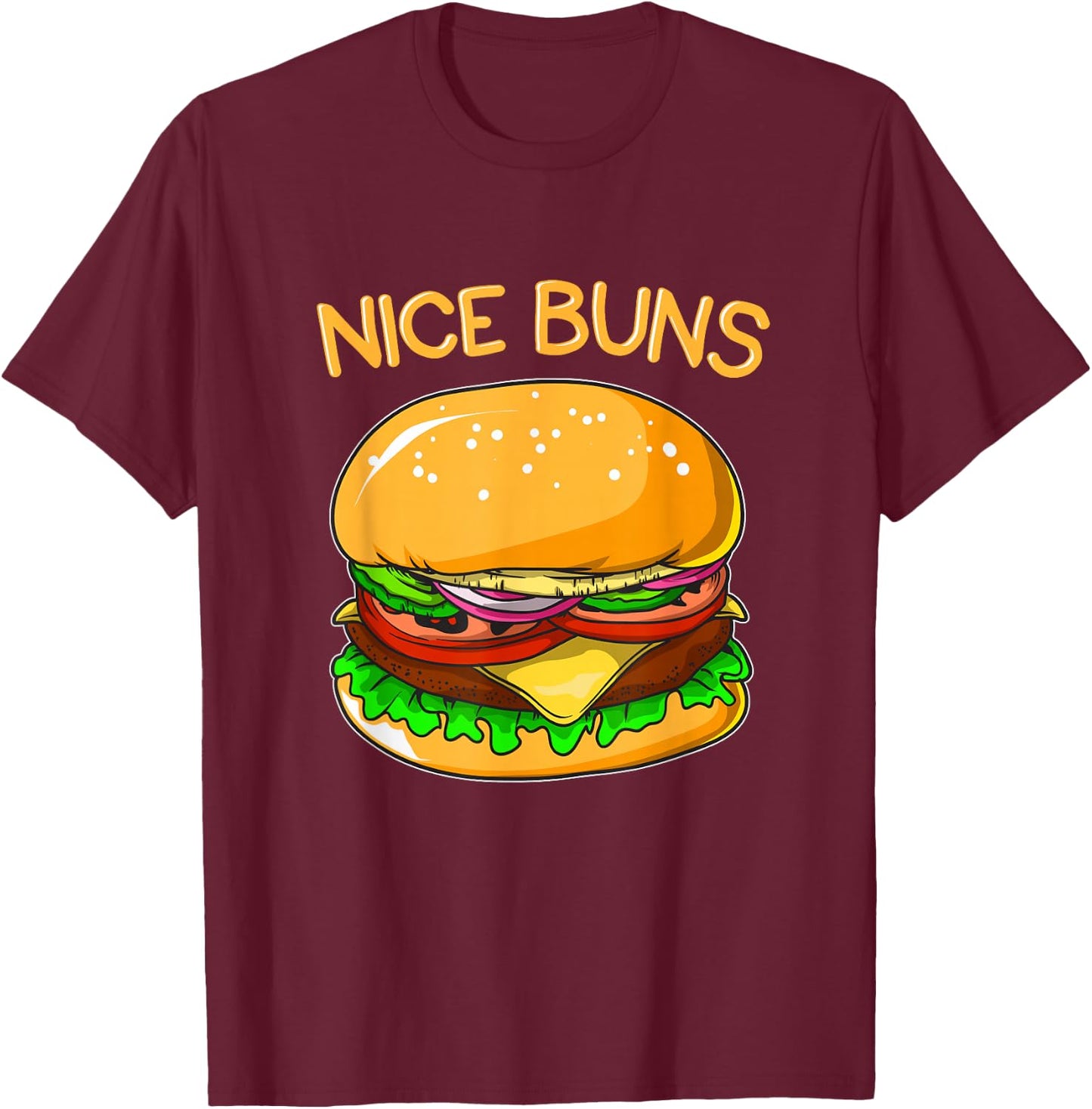 Funny Burger Shirt Hamburger Cheeseburger Nice Buns Pun Gift T-Shirt - T-Shirt | Maroon