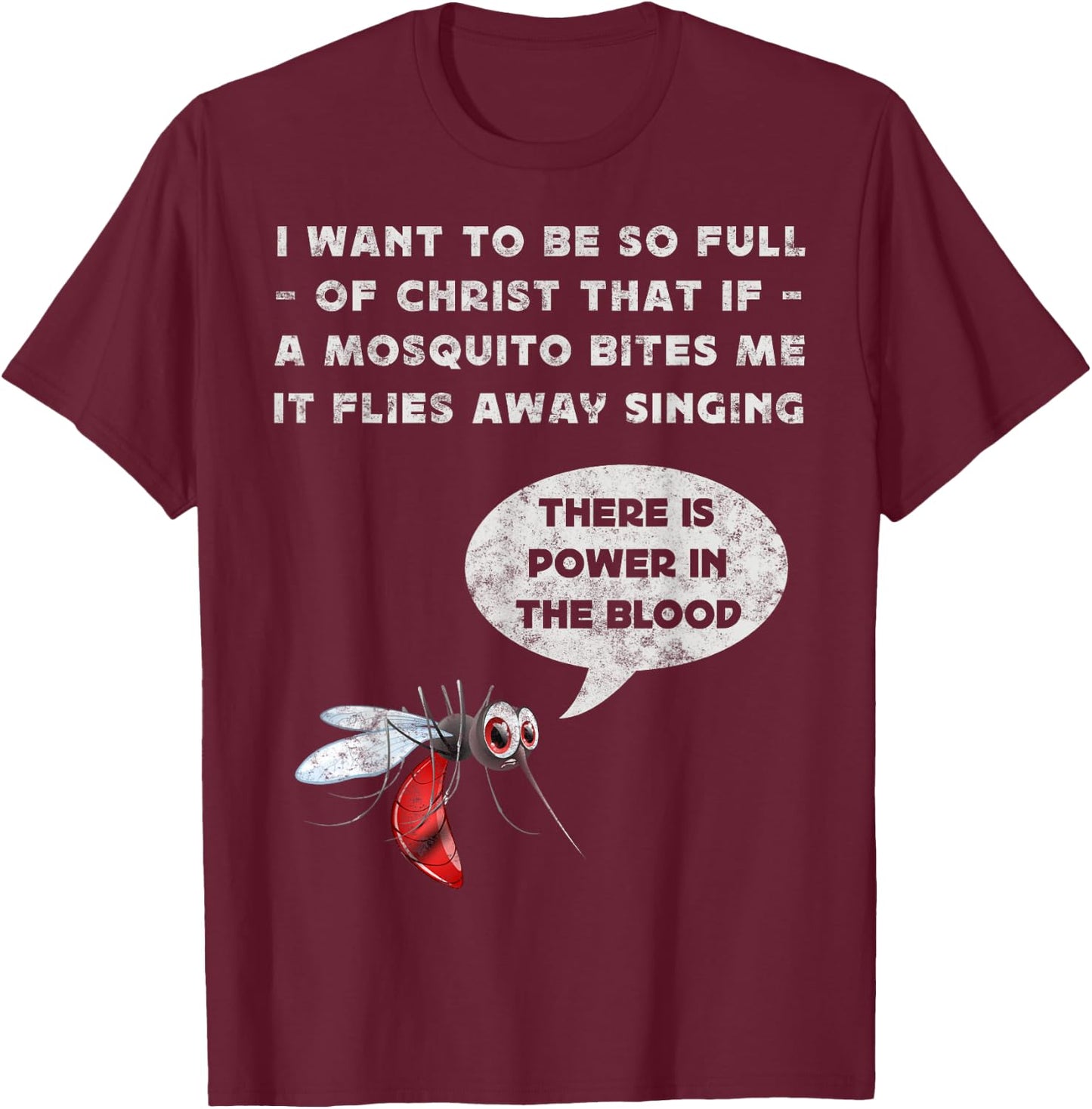 I Want To Be So Full of Christ Christian Funny Mosquito Joke T-Shirt - T-Shirt | Maroon