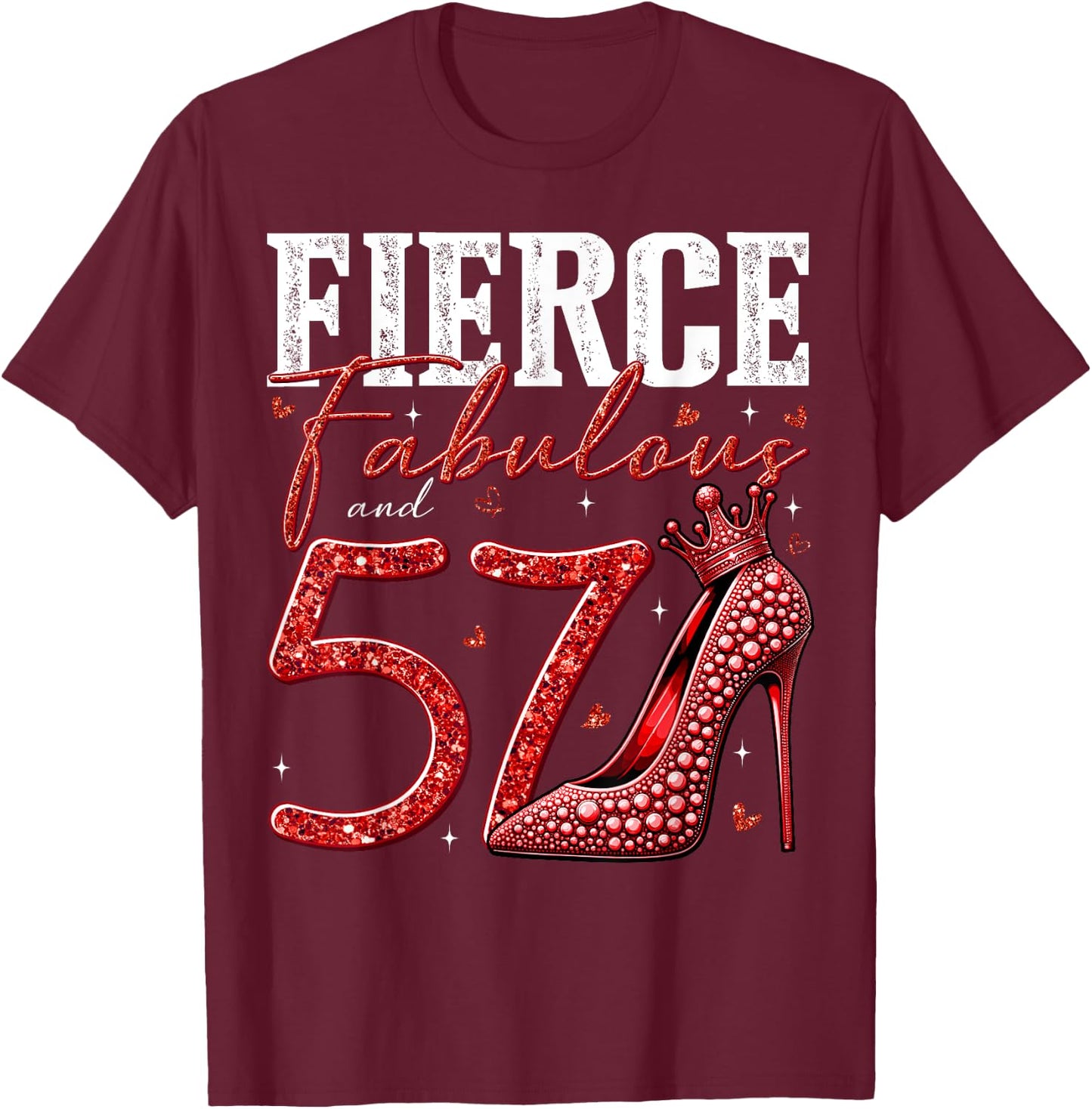 57th Birthday Fierce Fabulous and 57 Year Old Gifts Heels T-Shirt - T-Shirt | Maroon