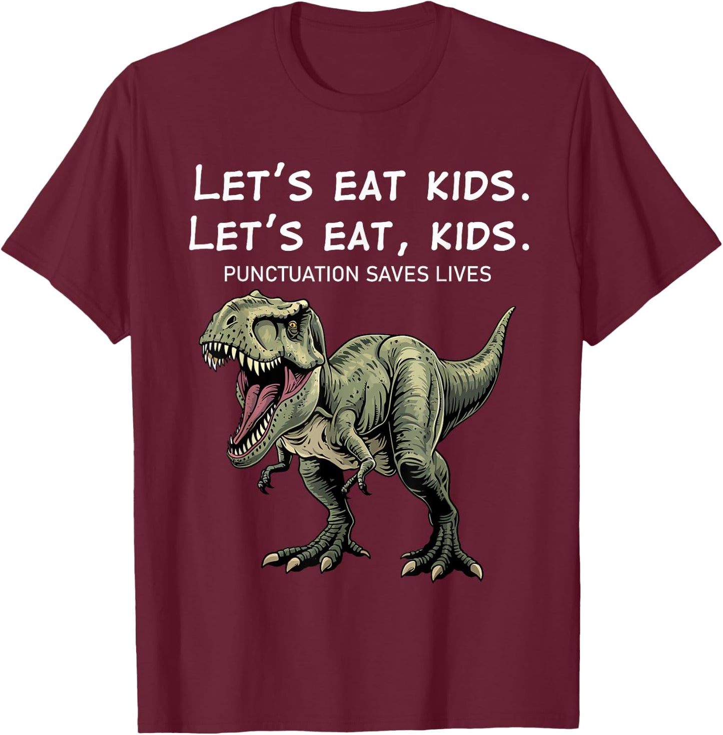 Green T-Rex Let's Eat Kids Punctuation Saves Lives Grammar T-Shirt - T-Shirt | Maroon