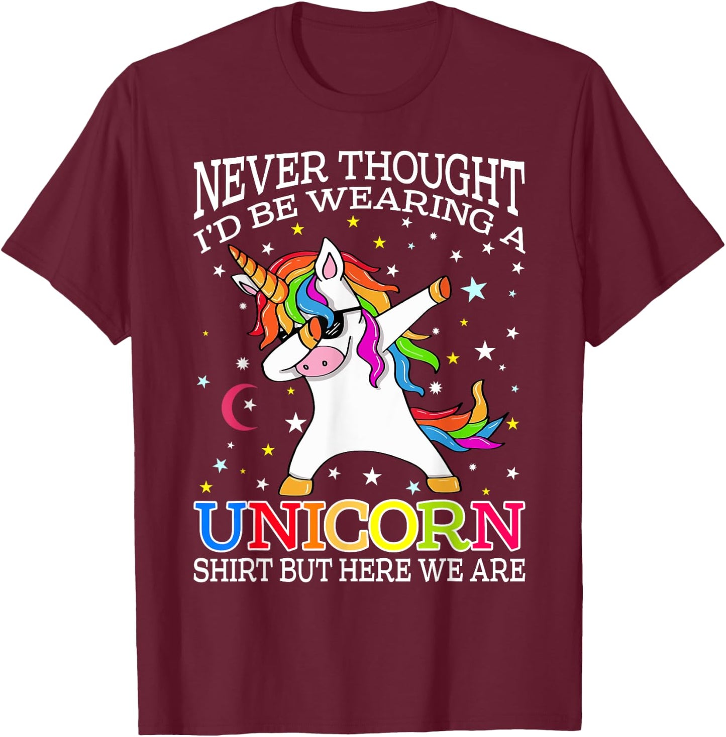 Never Thought I'd Be Wearing A Unicorn Shirt But Here We Are T-Shirt - T-Shirt | Maroon