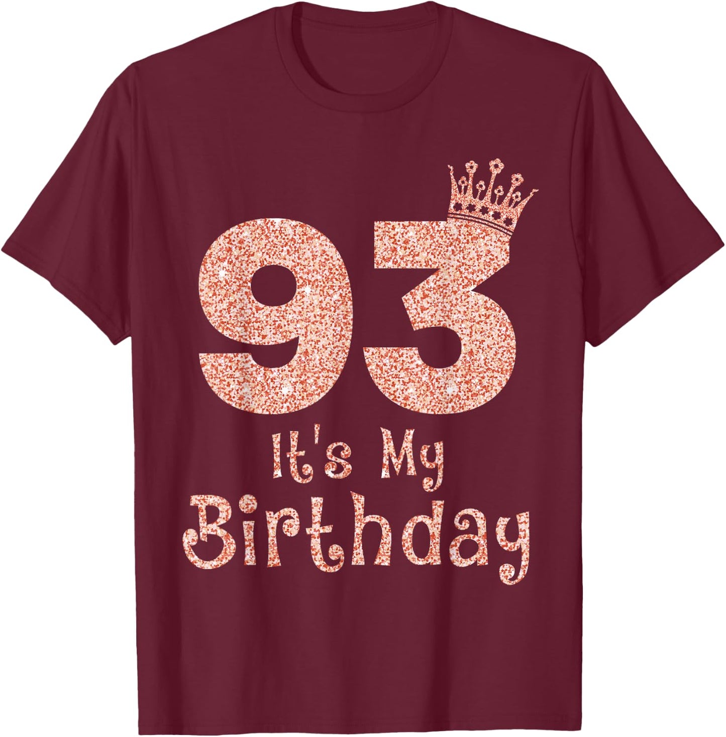 93 It's My Birthday 93 Years Old Happy 93rd Birthday Girl T-Shirt - T-Shirt | Maroon