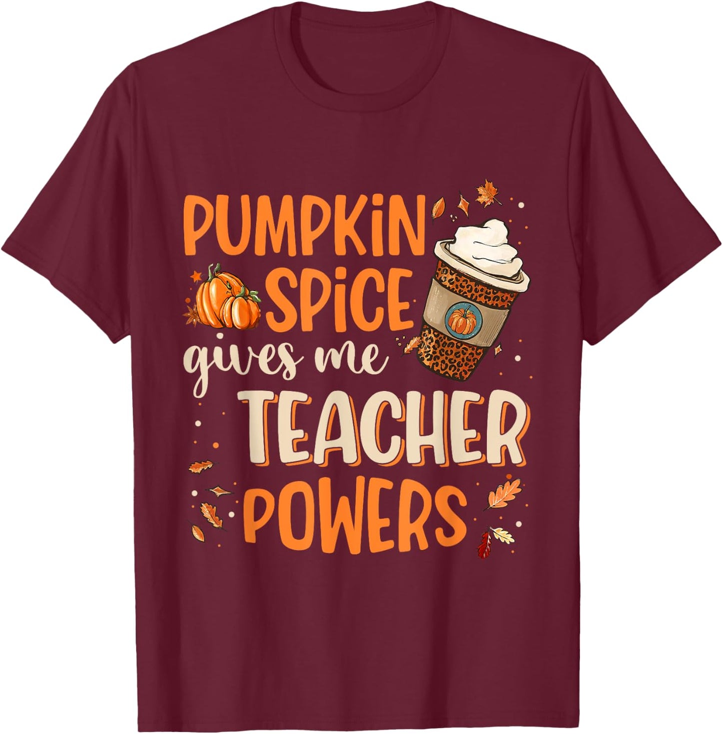 Pumpkin Spice Gives Me Teacher Powers Fall Thanksgiving Gift Men Women T-Shirt - T-Shirt | Maroon