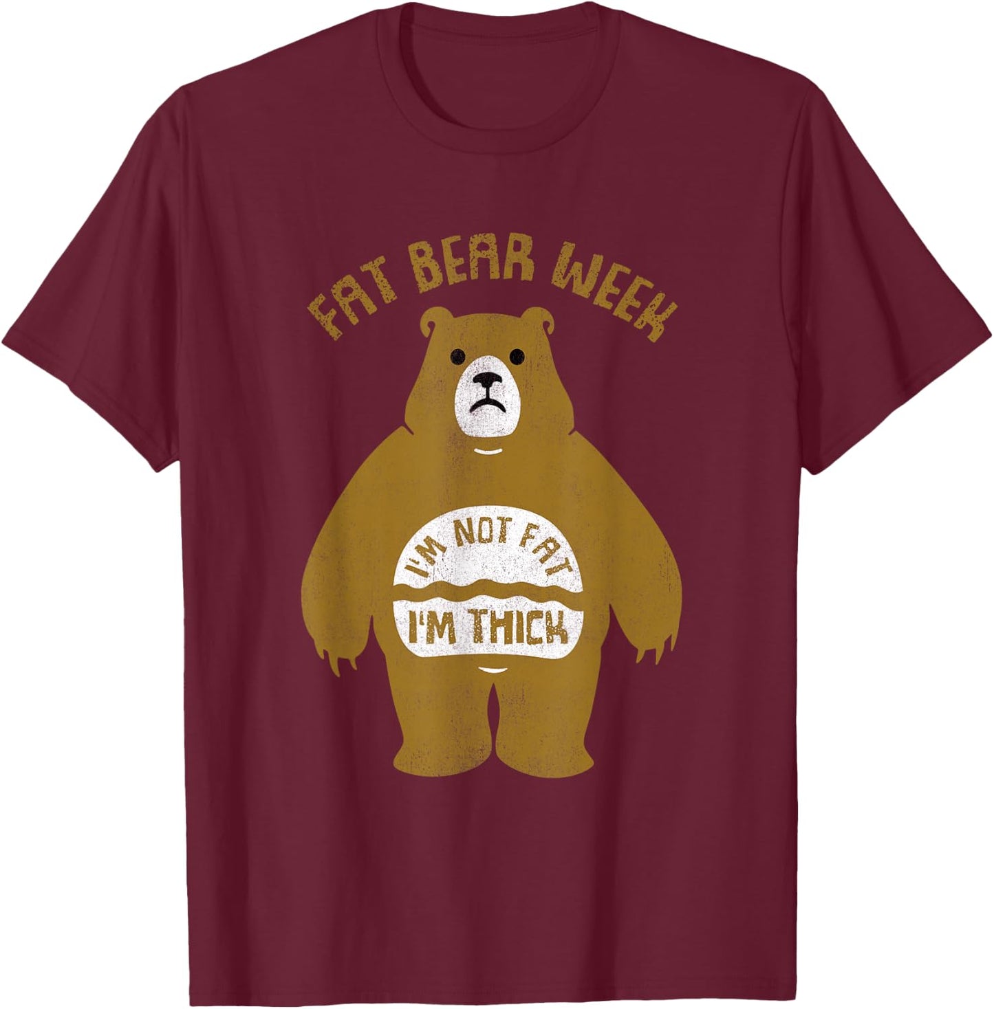 Fat Bear Week I'm Not Fat I'm Thick Funny T-Shirt - T-Shirt | Maroon