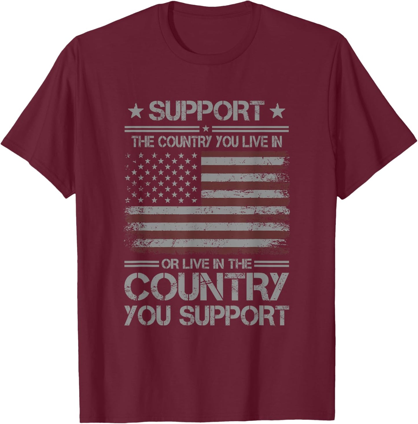 Support The Country You Live In Or Live In The Country T-Shirt - T-Shirt | Maroon