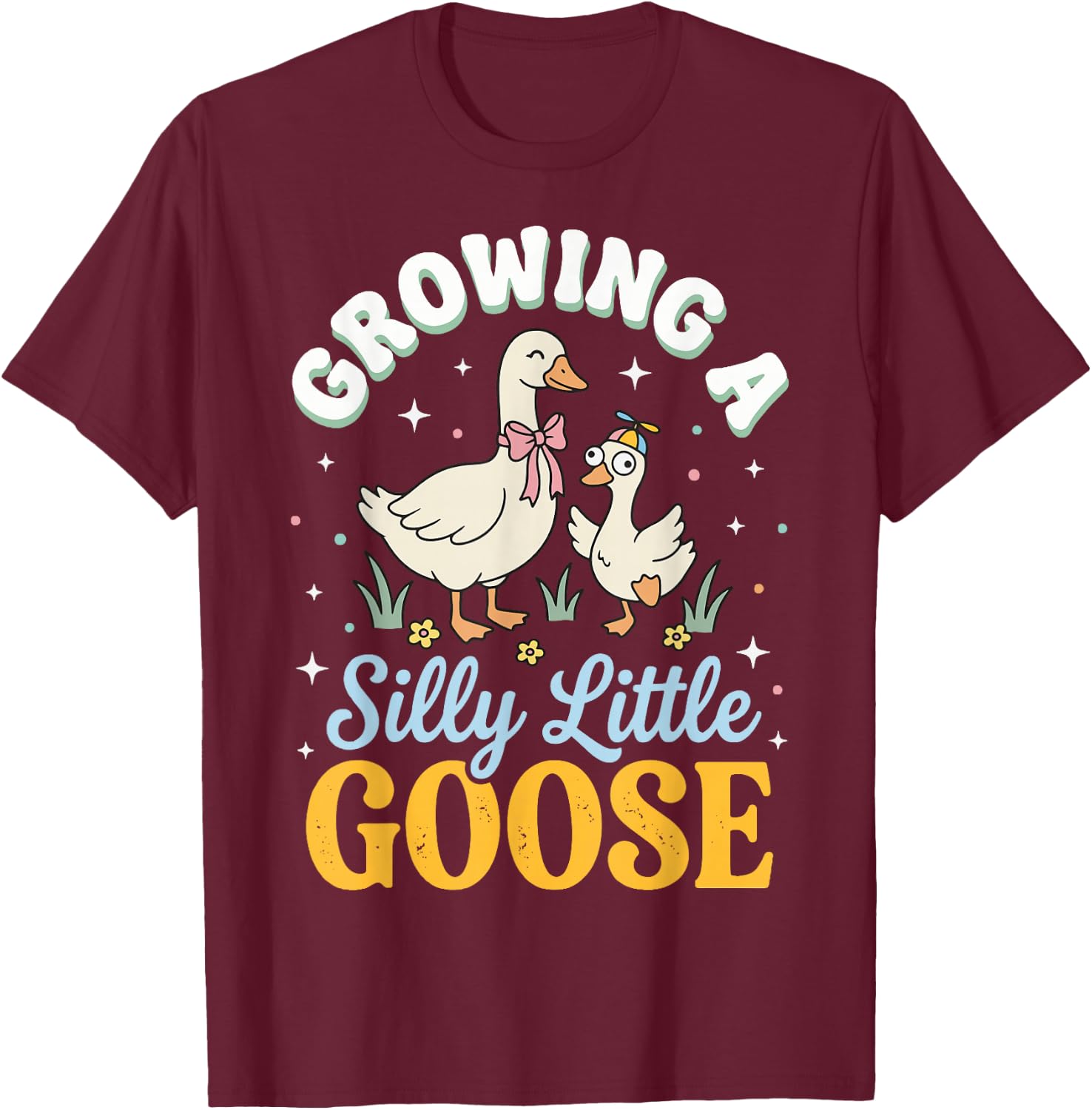 Growing A Silly Little Goose T-Shirt - T-Shirt | Maroon