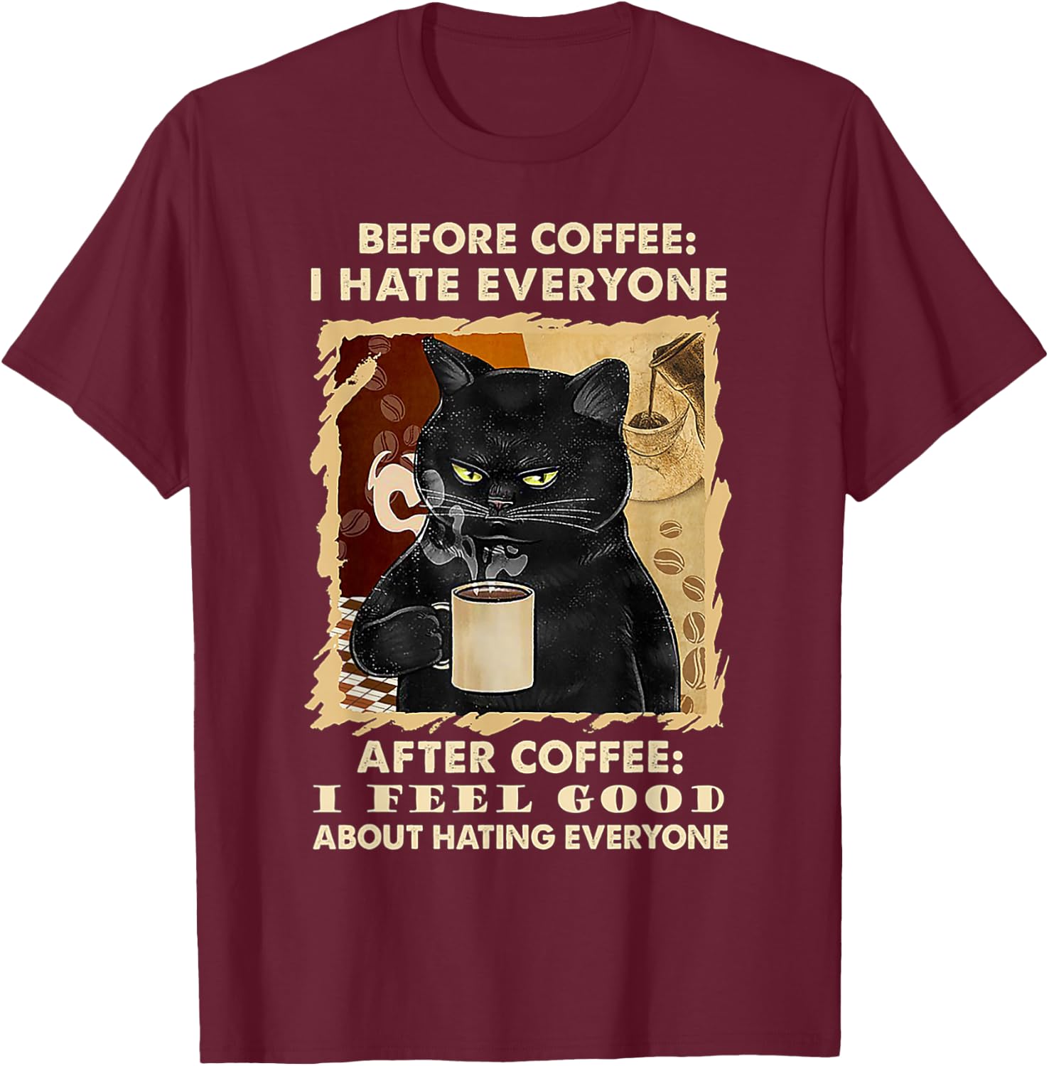 Before Coffee I Hate Everyone After Coffee Black Cat Drink T-Shirt - T-Shirt | Maroon