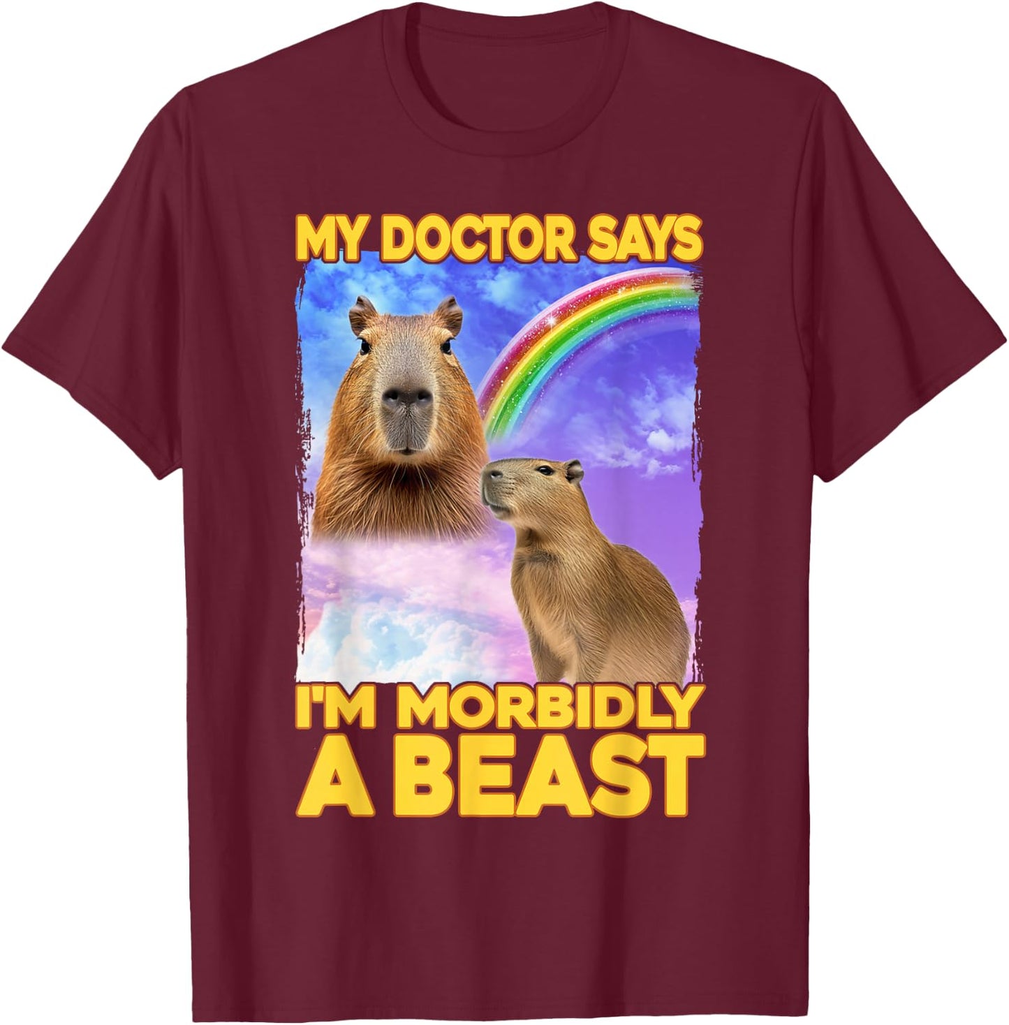 My Doctor Says I'm Morbidly A Beast Capybara T-Shirt - T-Shirt | Maroon