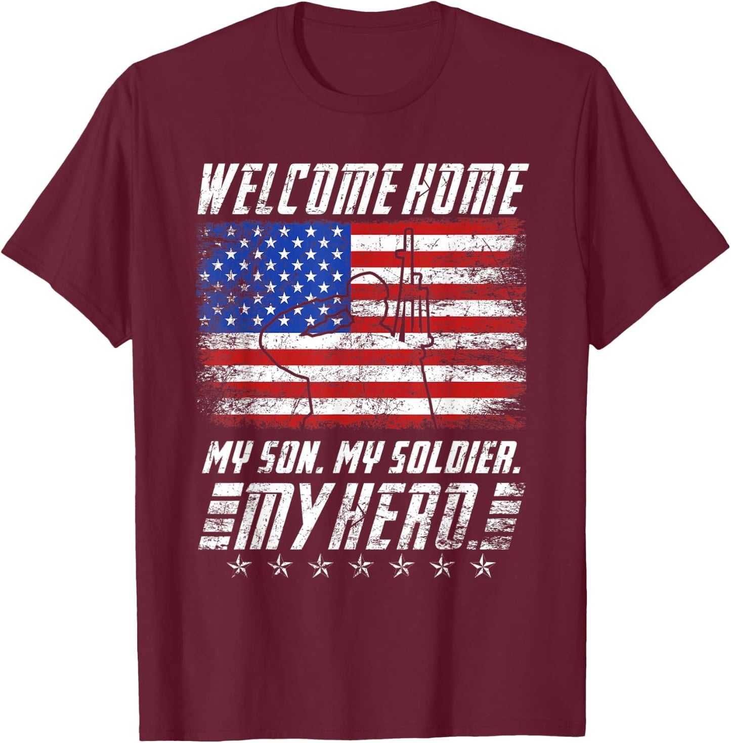 Welcome Home my Son my Soldier Hero USA Patriots T-Shirt - T-Shirt | Maroon