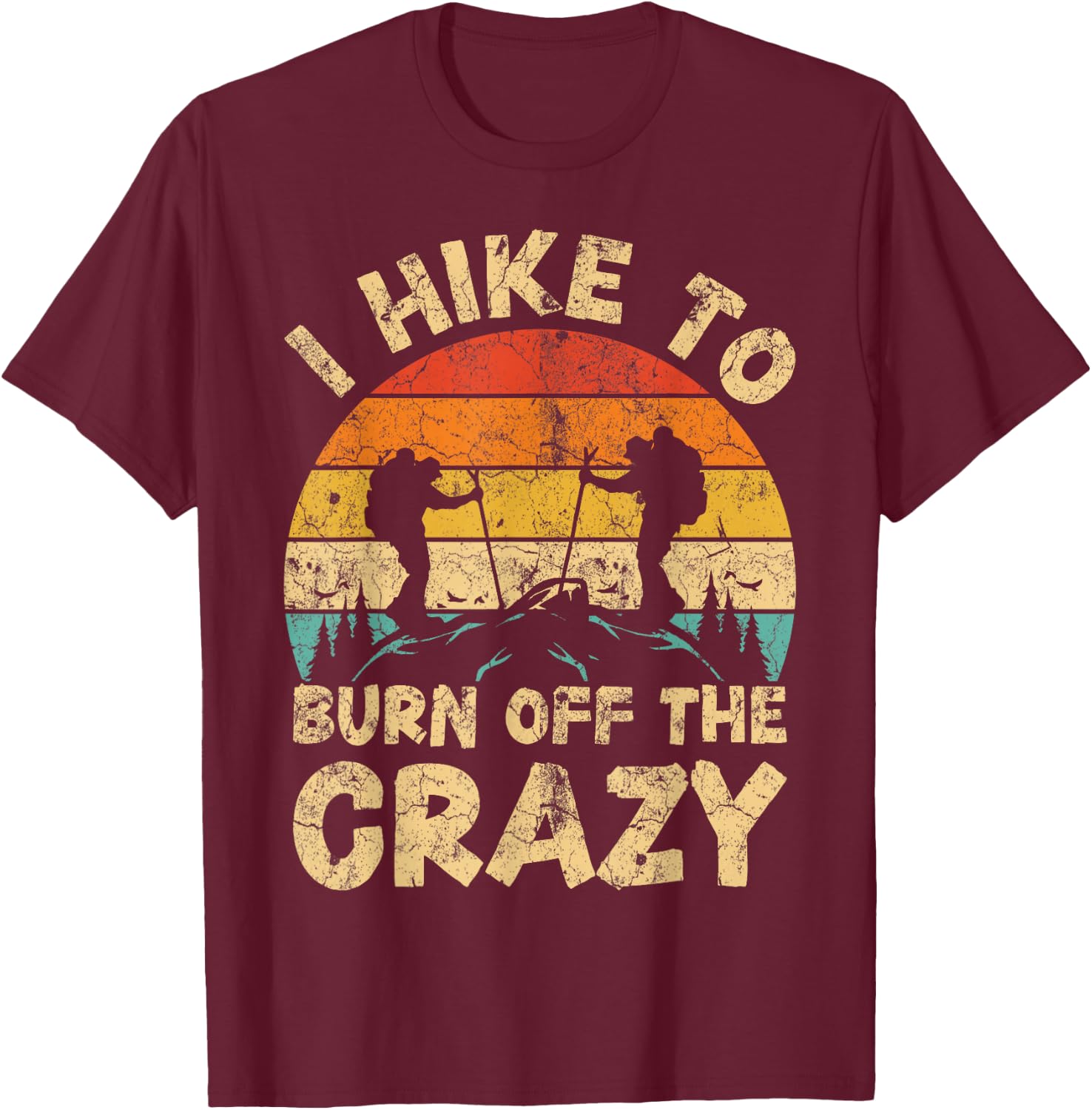 I Hike To Burn Off The Crazy Hiking Gifts Vintage Retro Adventure Hiking - Black, -Adults, Small, Short Sleeve T-Shirt - T-Shirt | Maroon