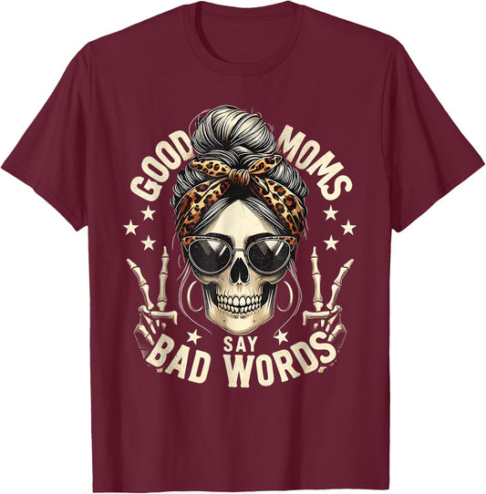 Good Moms Say Bad Words Funny Messy Bun Mom Skeleton Leopard T-Shirt - T-Shirt | Maroon