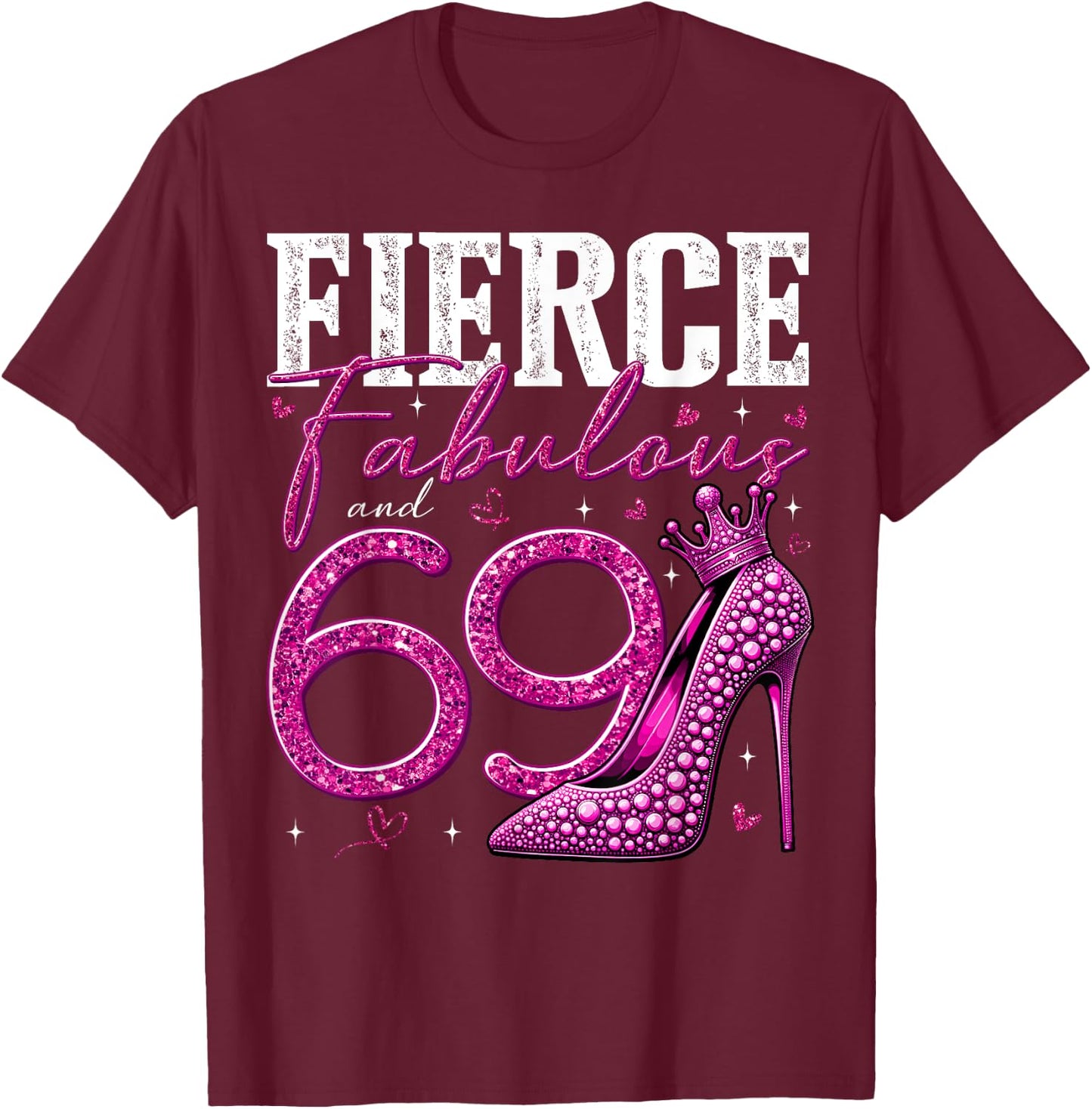 69th Birthday Fierce Fabulous and 69 Year Old Gifts Heels T-Shirt - T-Shirt | Maroon