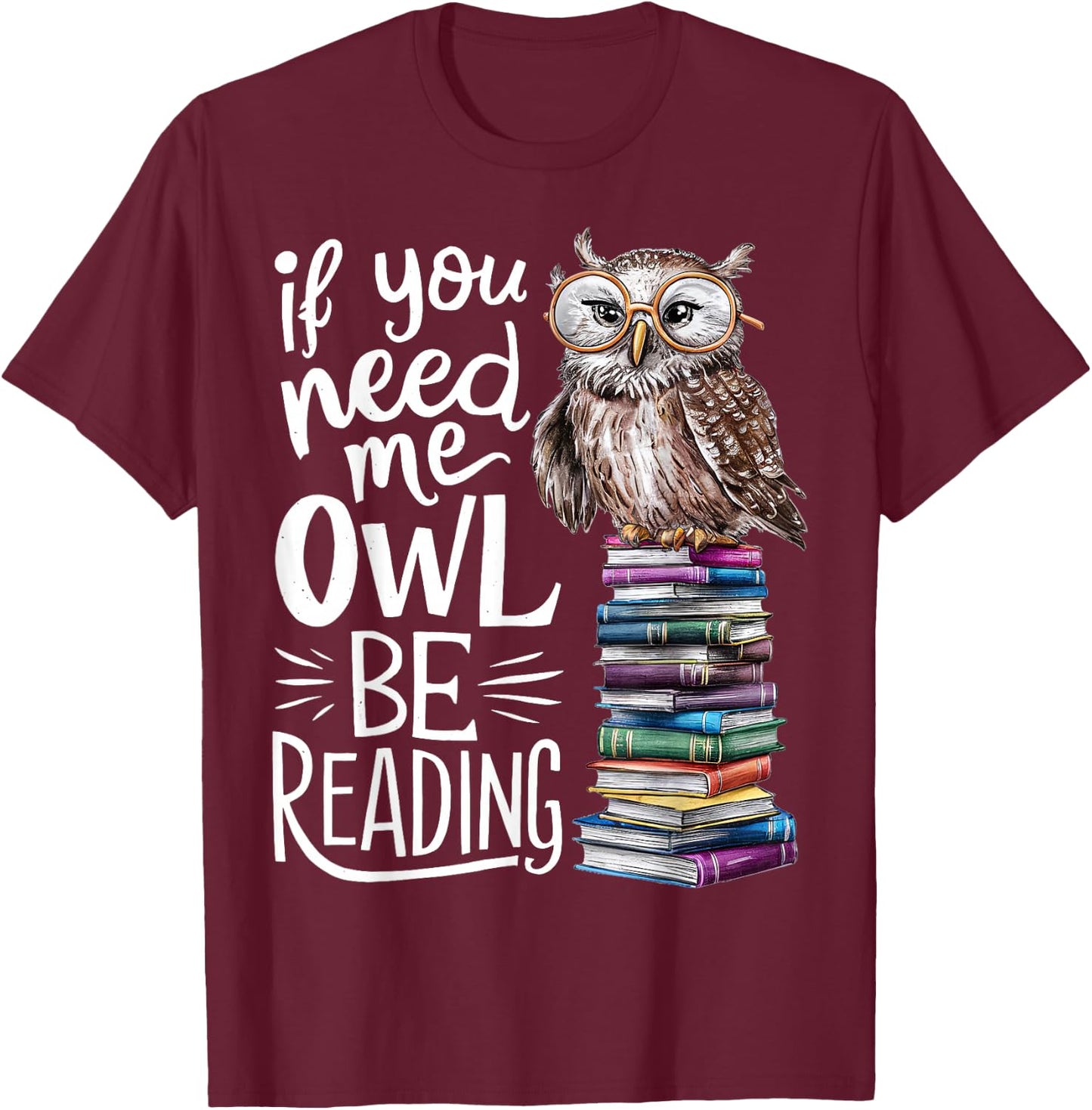 If You Need Me Owl Be Reading Cute Owl Book Lover T-Shirt - T-Shirt | Maroon
