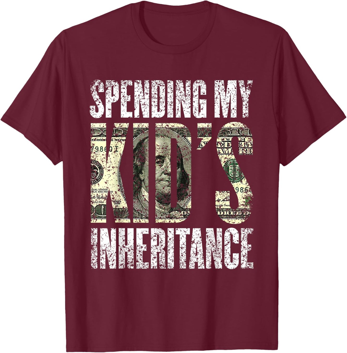 Spending My Kid's Inheritance Humor Inherit Inheritance T-Shirt - T-Shirt | Maroon