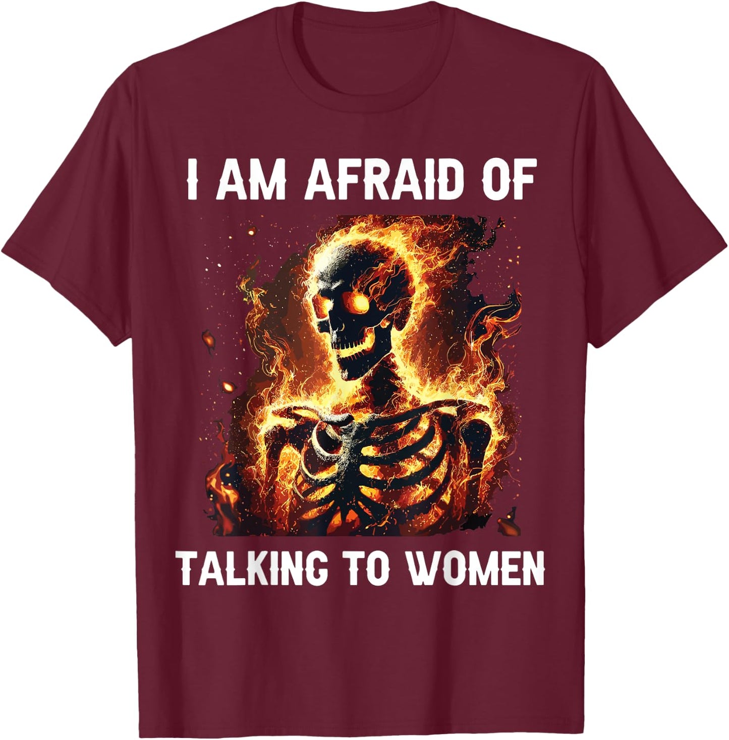 I Am Afraid Of Talking To Women Funny Skeleton T-Shirt - T-Shirt | Maroon