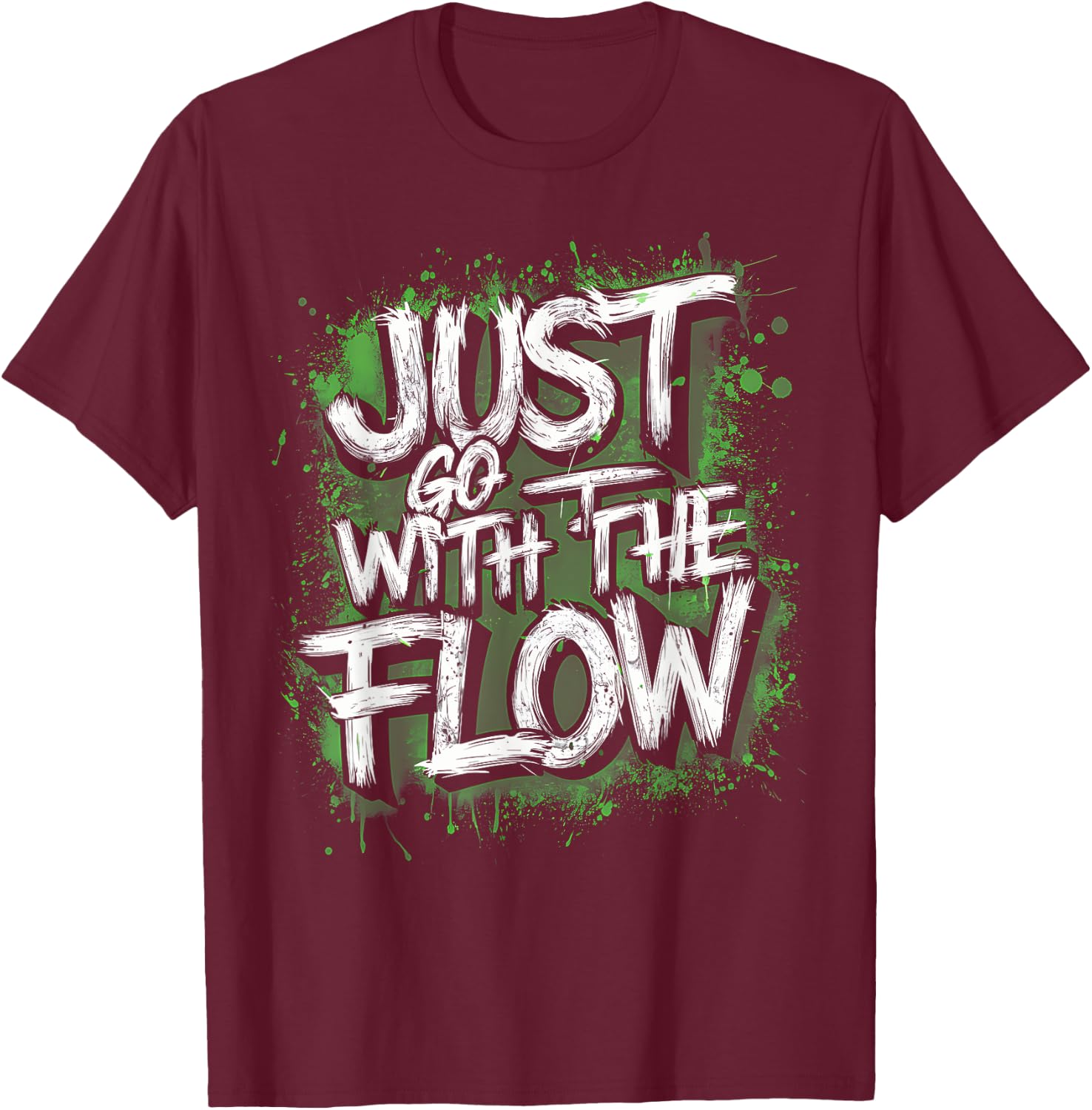Flow Chill Vibe Green Splash Active , Just Go With The T-Shirt - T-Shirt | Maroon