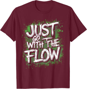 Flow Chill Vibe Green Splash Active , Just Go With The T-Shirt - T-Shirt | Maroon