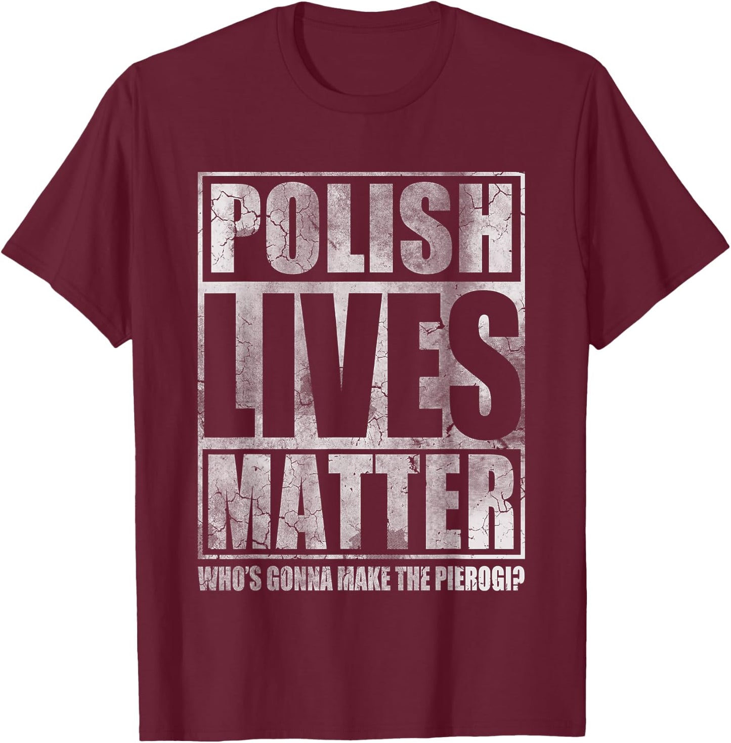 Polish Lives Matter Make The Pierogi Poland Polska T-Shirt - T-Shirt | Maroon