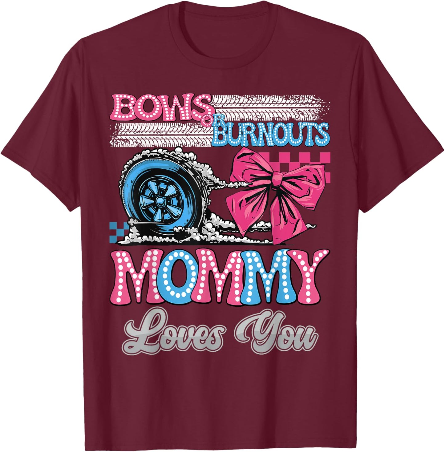 Burnouts or Bows Mommy Loves You Gender Reveal Party T-Shirt - T-Shirt | Maroon