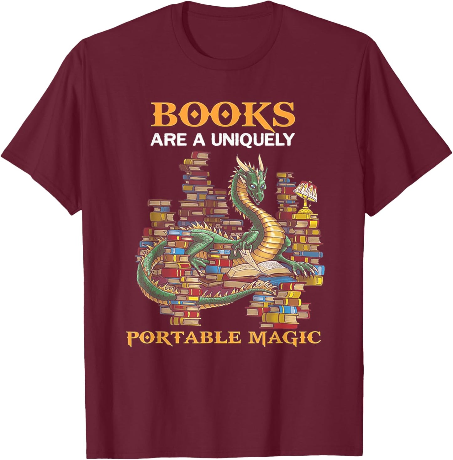 Books Are Uniquely Portable Magic Funny Dragon T-Shirt - T-Shirt | Maroon