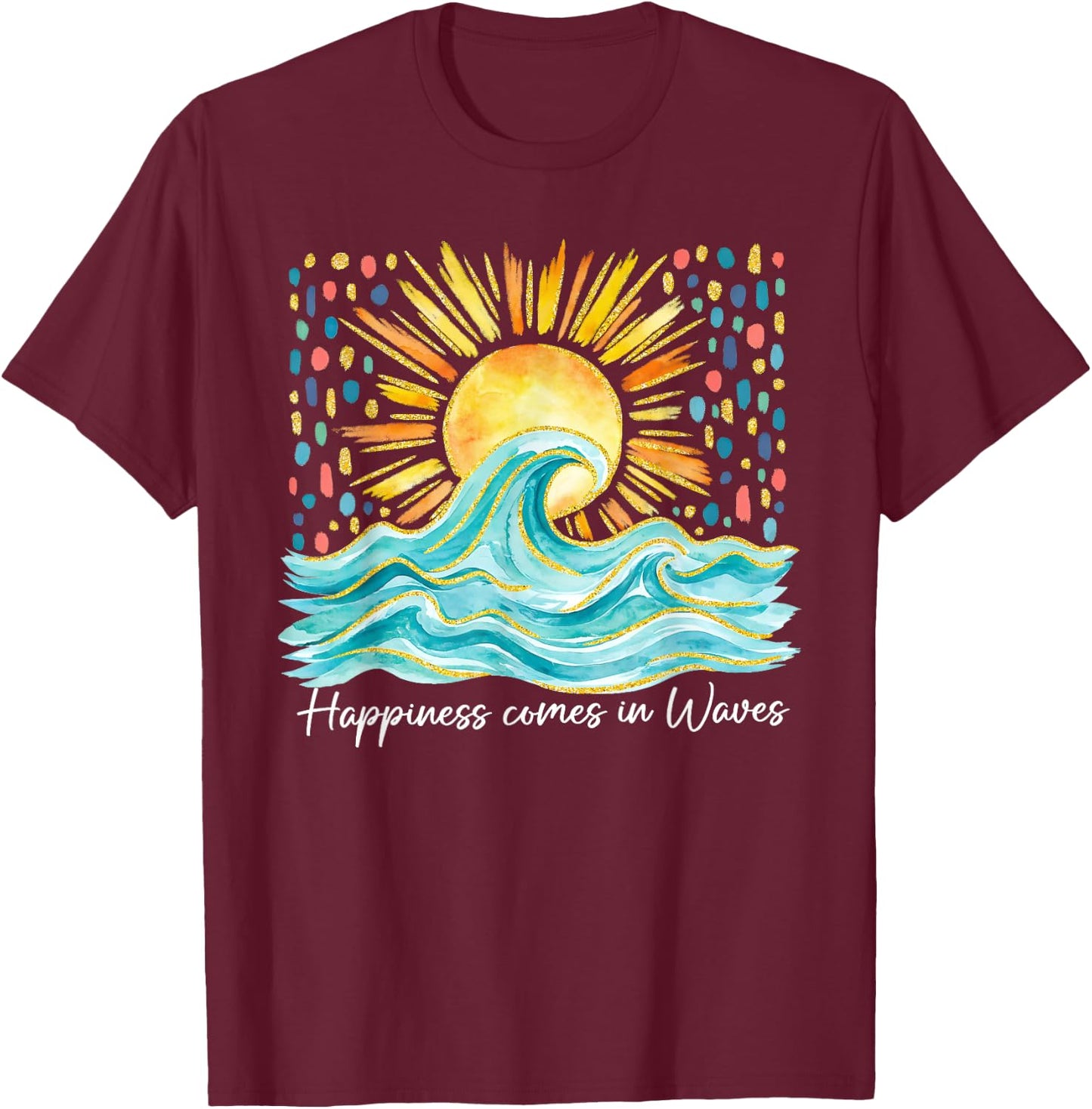 Happiness Comes in Waves Hawaii Beach Sunset Summer Vacation T-Shirt - T-Shirt | Maroon